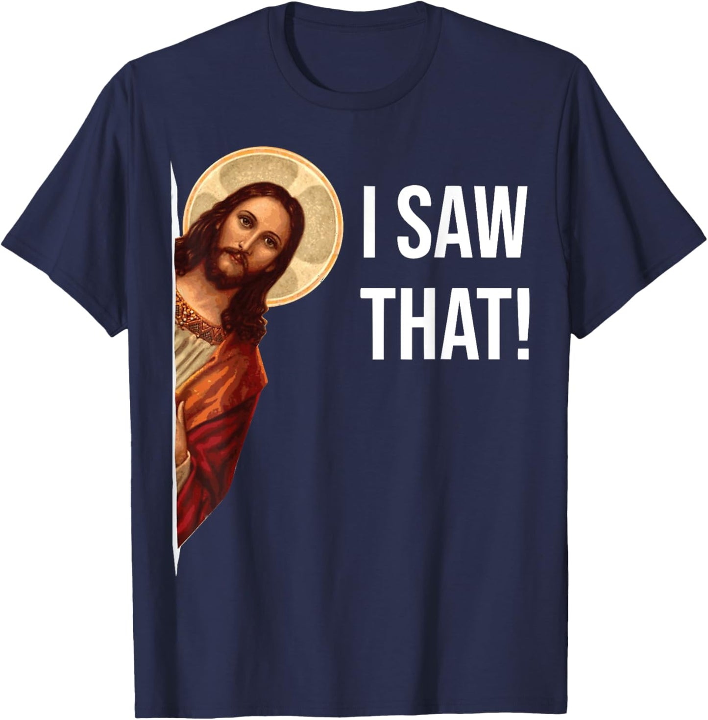 Funny Jesus I Saw That Christian Funny Gift T-Shirt - T-Shirt | Navy