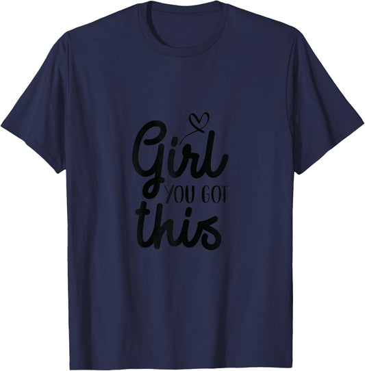 Girl You Got This Positive Women Girls Affirmation T-Shirt - T-Shirt | Navy