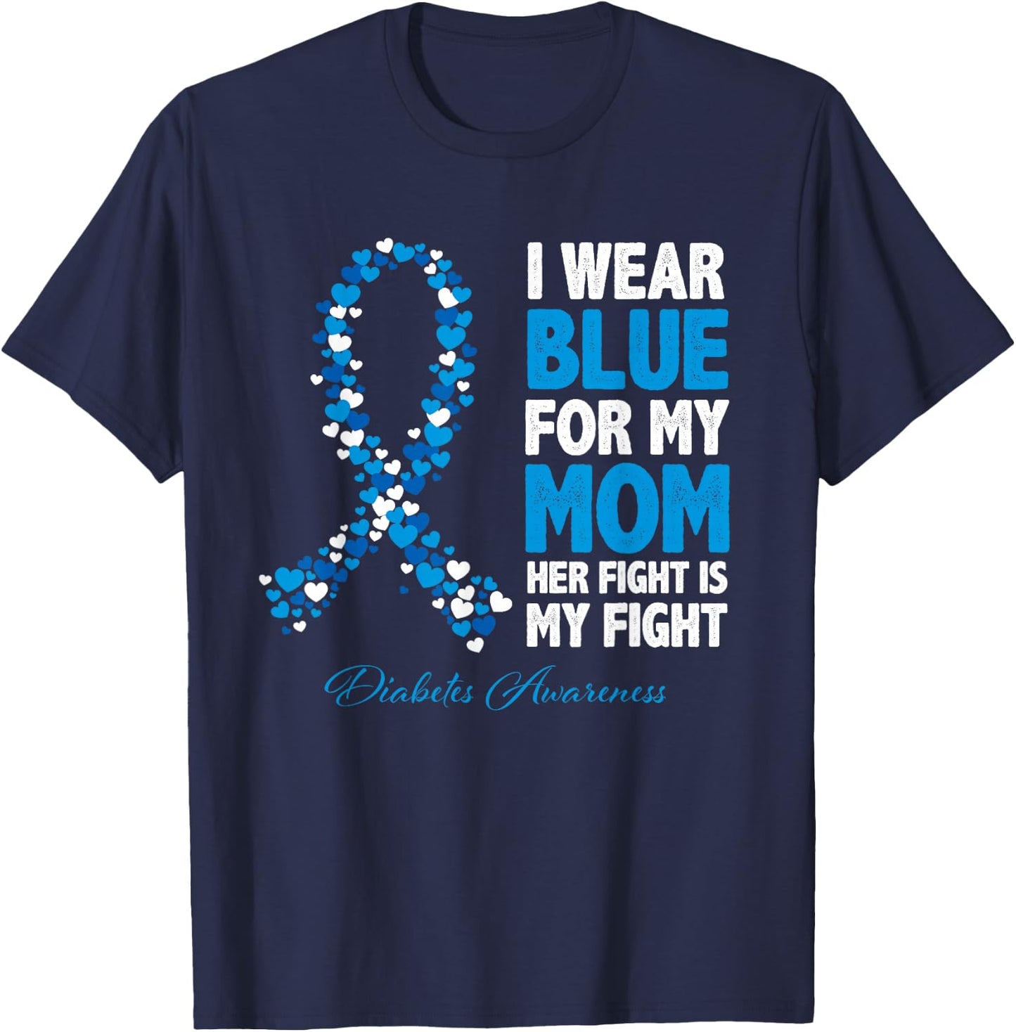 Ribbon I Wear Blue For Mom Her Fight Is My Fight Diabetes T-Shirt - T-Shirt | Navy
