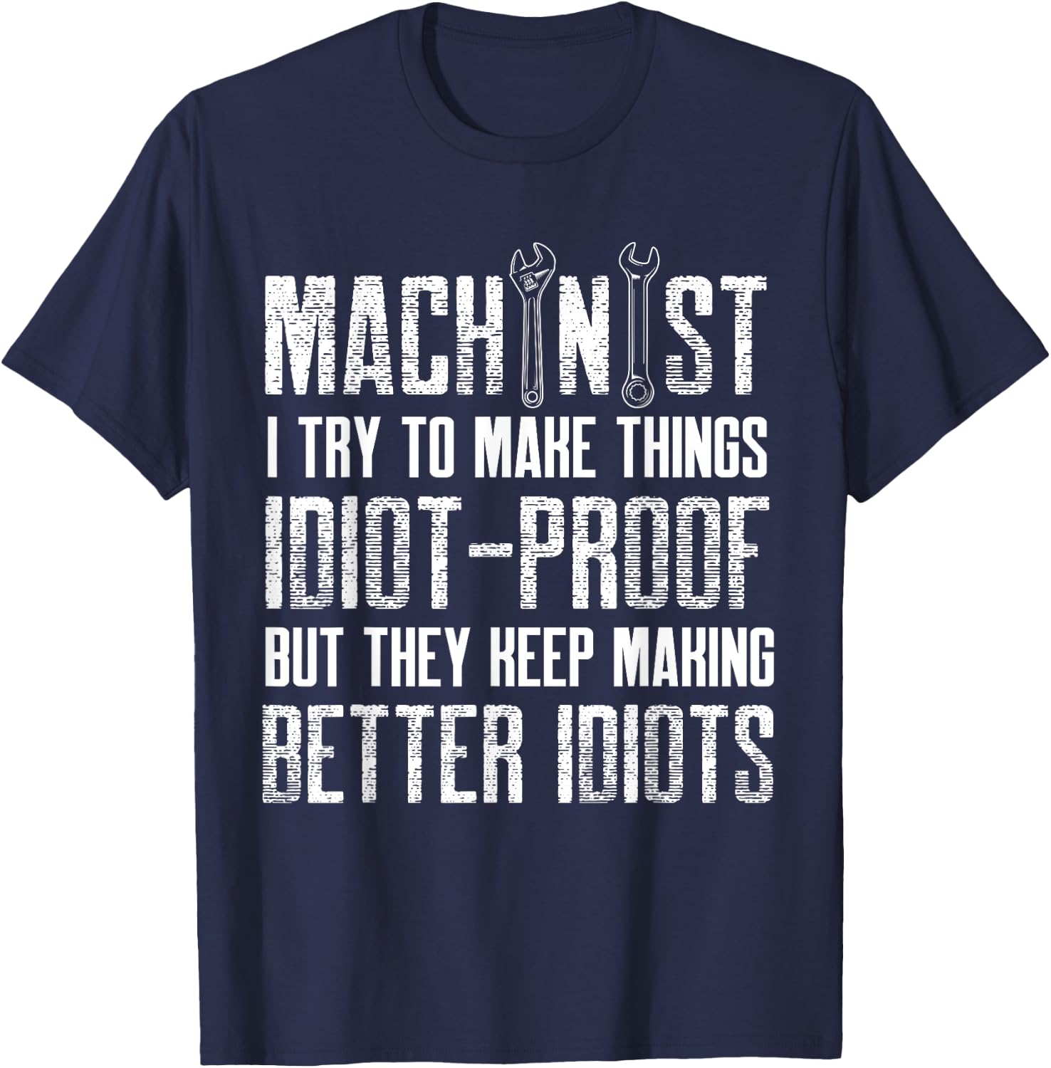 machinist make idiot proof things Design T-Shirt - T-Shirt | Navy