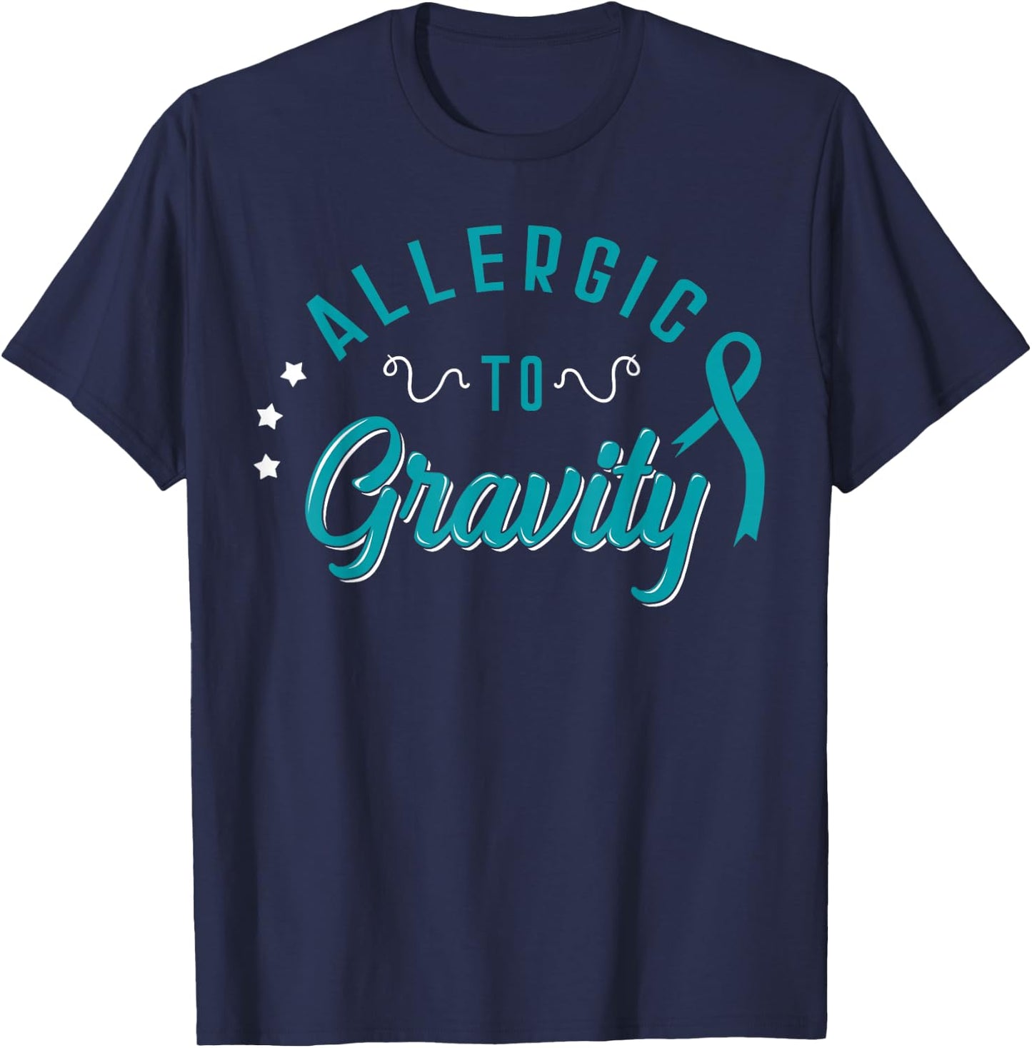 Allergic To Gravity POTS Awareness Dysautonomy T-Shirt - T-Shirt | Navy