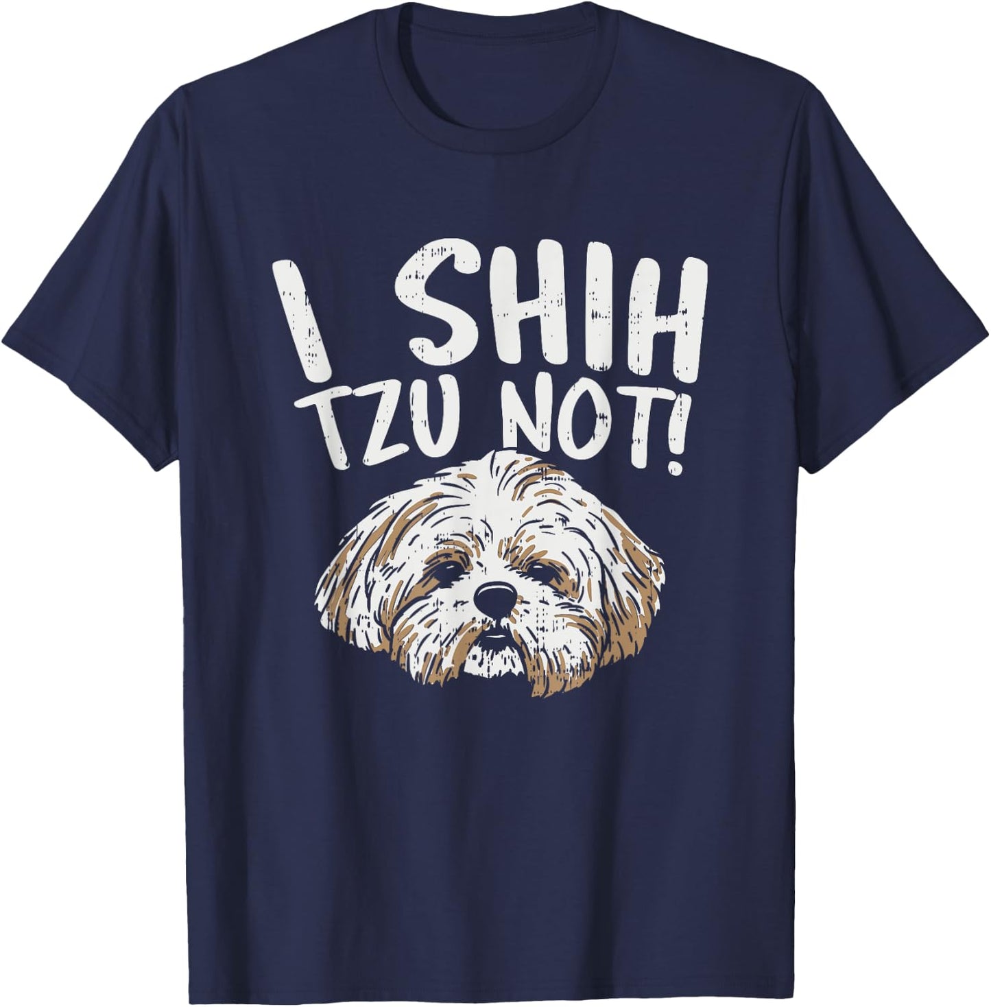 I Shih Tzu Not Design, Funny Dog Lover Women Girls Kids T-Shirt - T-Shirt | Navy