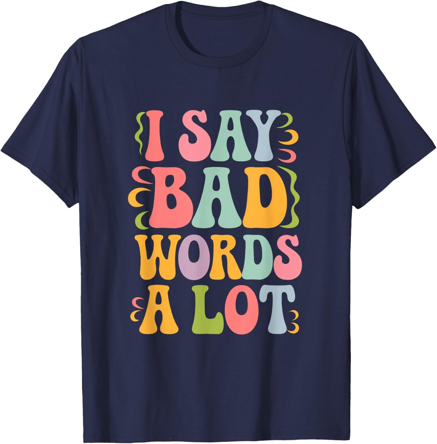 I Say Bad Words a Lot T-Shirt - T-Shirt | Navy
