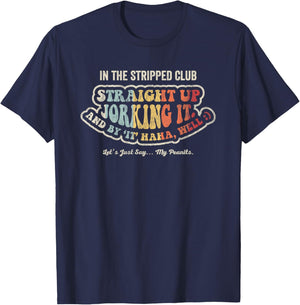 In The Stripped Club Straight Up Jorking It T-Shirt - T-Shirt | Navy
