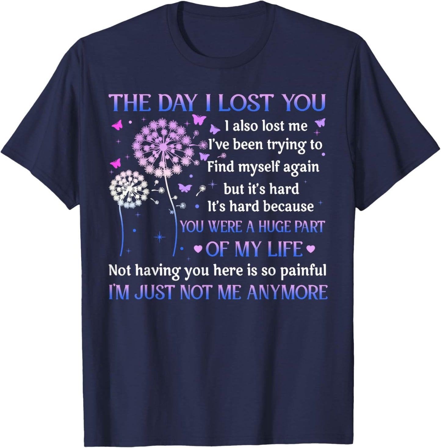 The Day I Lost You I Also Lost Me I've Been Trying To Find T-Shirt - T-Shirt | Navy