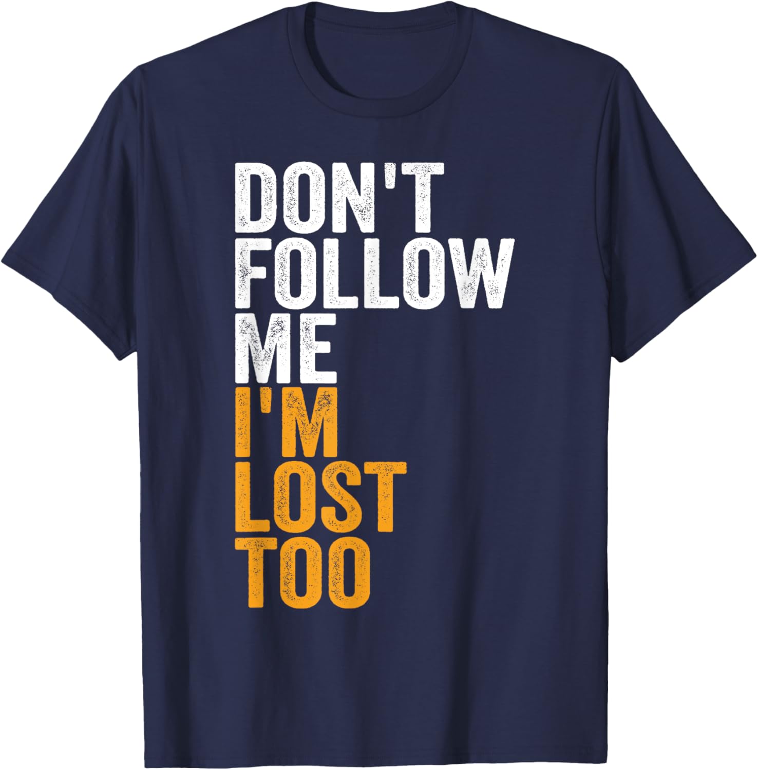 Don't Follow Me I'm Lost Too Nature Hiking Adventure Hike T-Shirt - T-Shirt | Navy