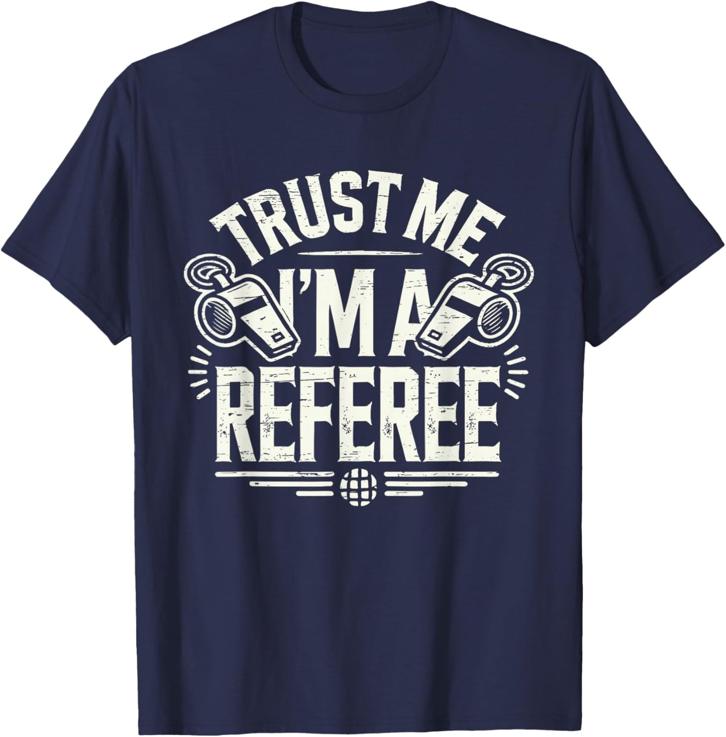 Trust Me I'm A Referee Funny Referee T-Shirt - T-Shirt | Navy