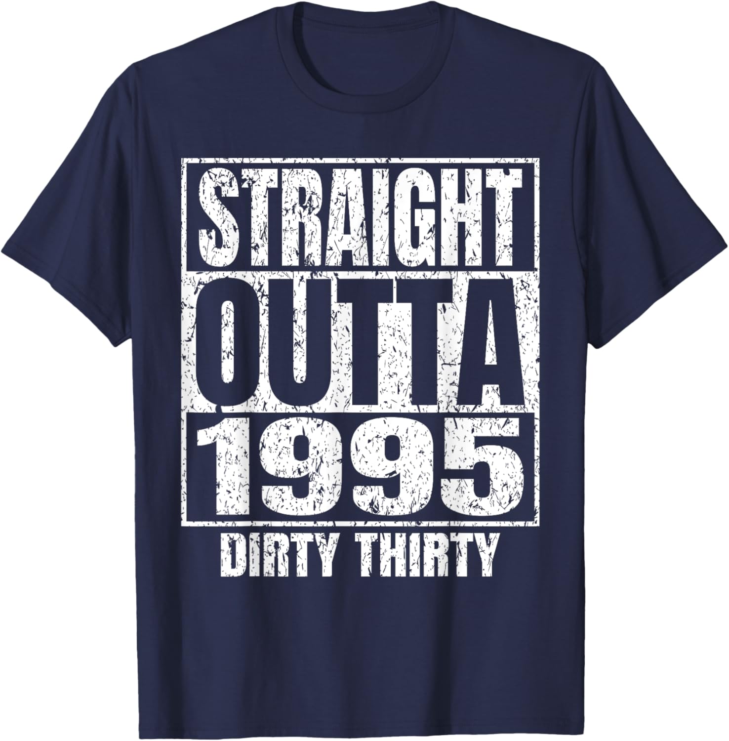 Straight Outta 1995 30th Bday Dirty 30 Awesome Funny Designs T-Shirt - T-Shirt | Navy