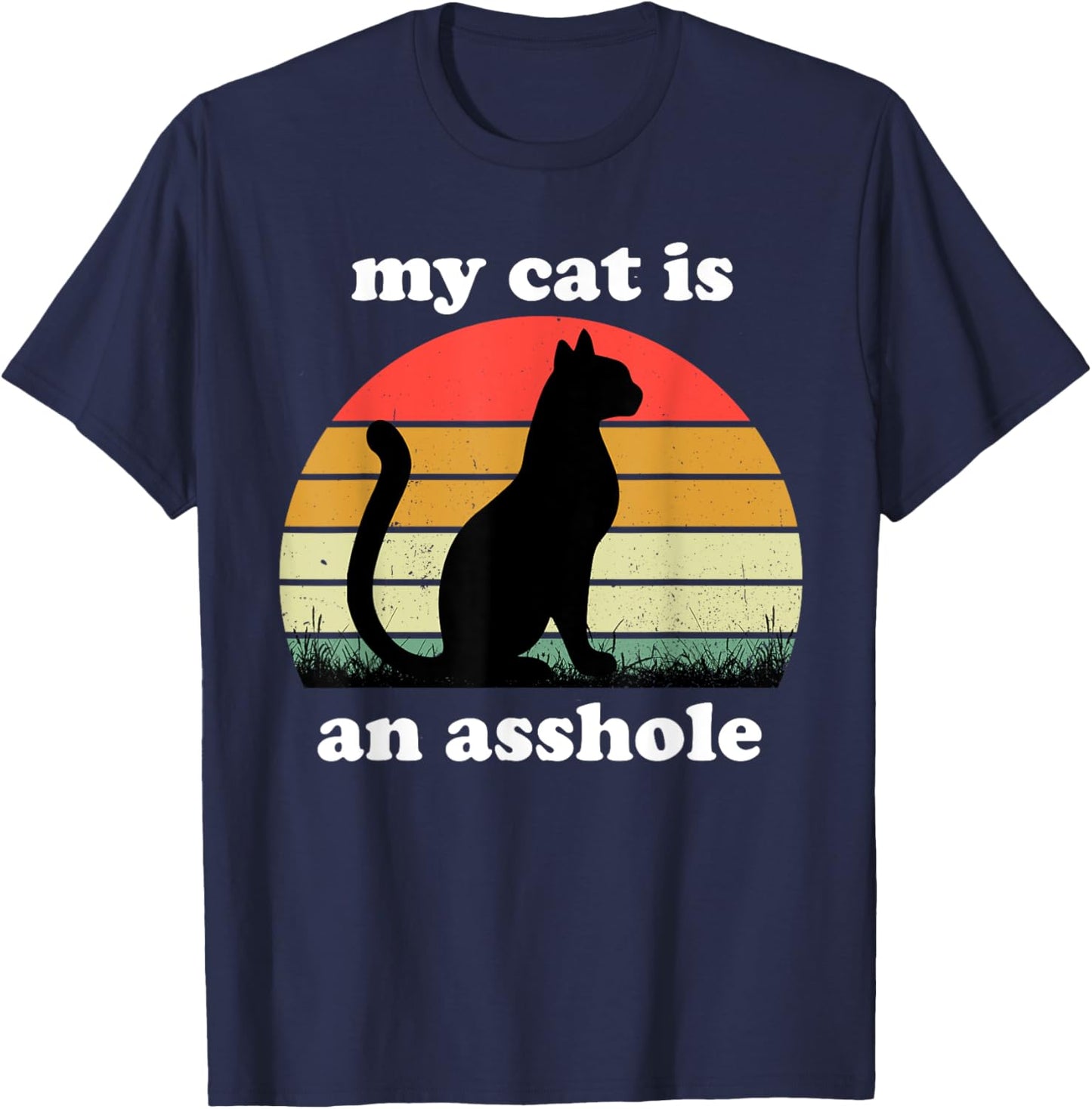 My Cat Is An Asshole | Funny Sarcastic Cat Saying Women T-Shirt - T-Shirt | Navy