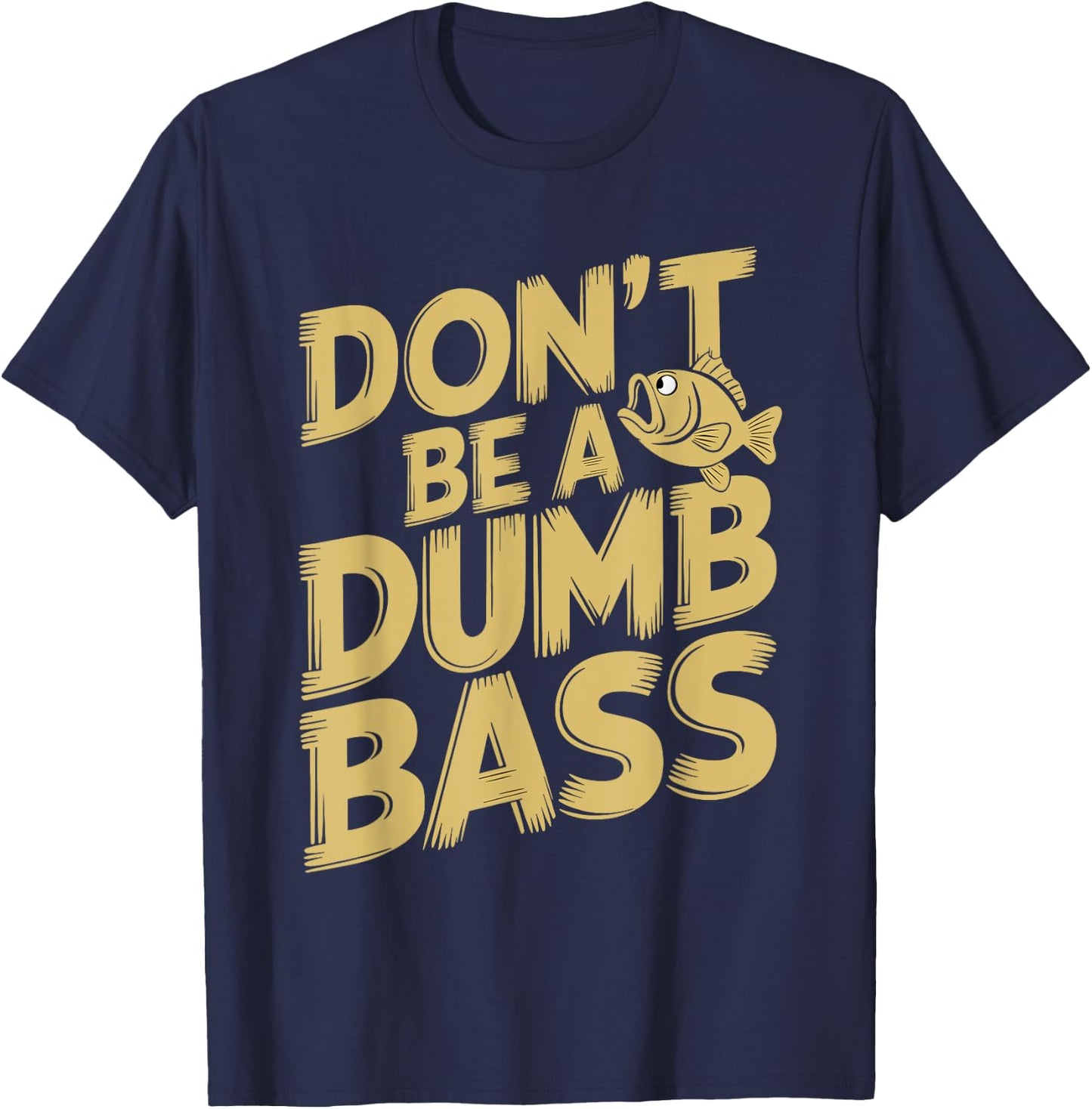 Don’t Be A Dumb Bass Funny Fishing Lover T-Shirt - T-Shirt | Navy