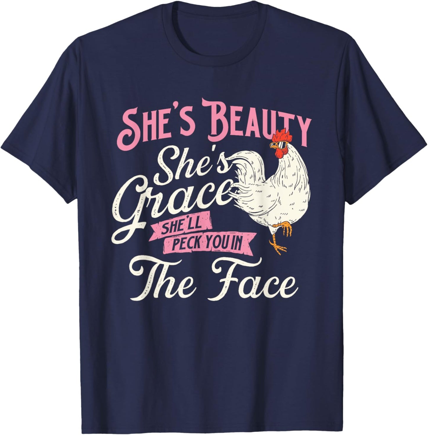 She's Beauty She's Grace She'll Peck You In Face - Chickens T-Shirt - T-Shirt | Navy