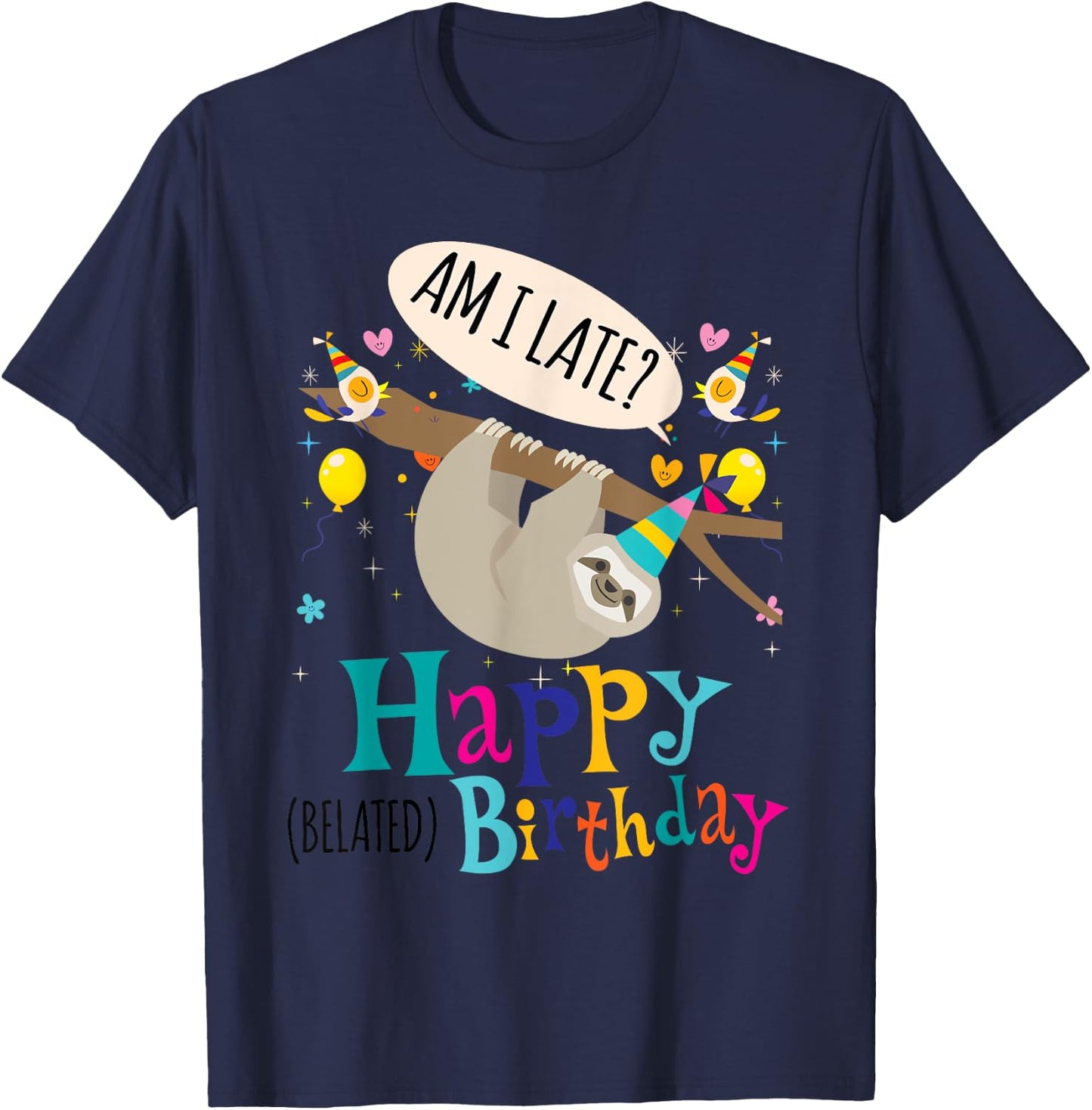 AM I Late? Happy Belated Birthday Sloth Lover Gift T-Shirt - T-Shirt | Navy