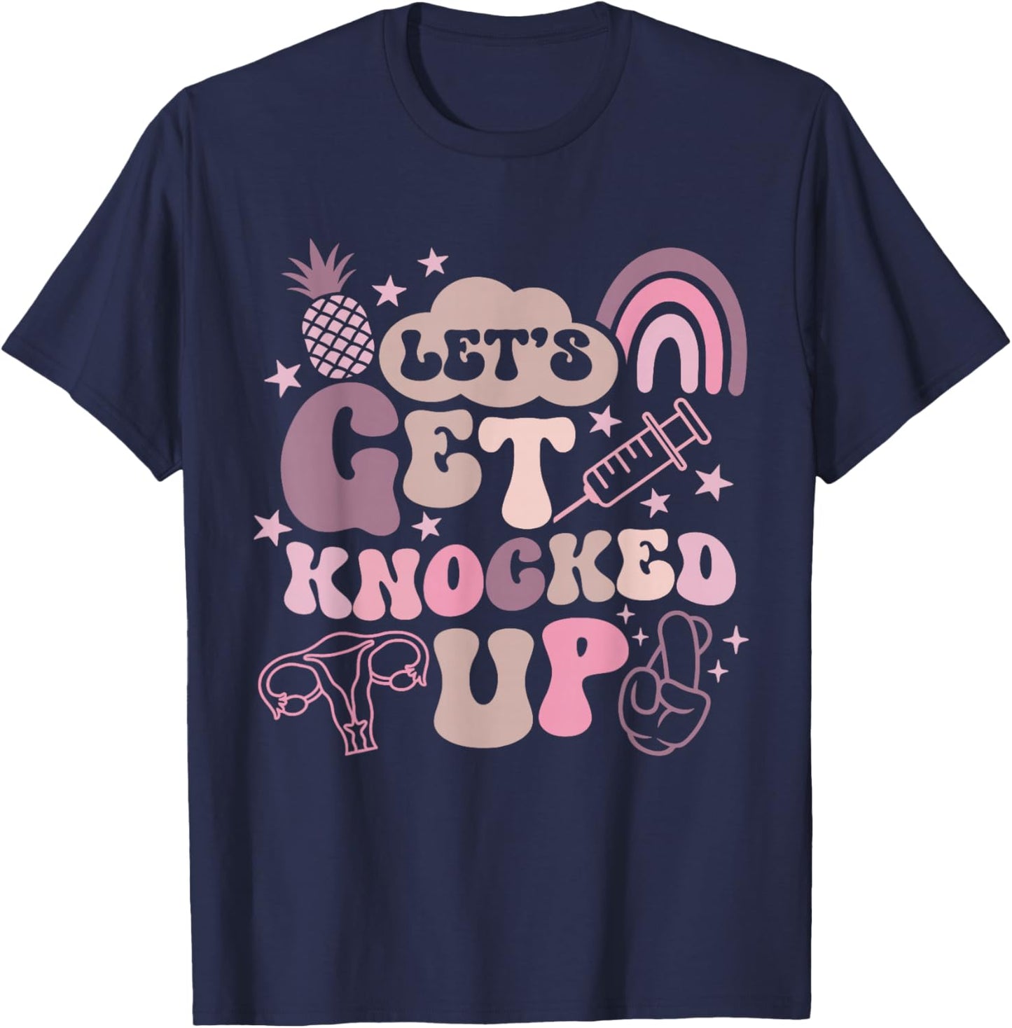 Lets Get Knocked Up IVF Transfer Day Mom Fertility Surrogate T-Shirt - T-Shirt | Navy