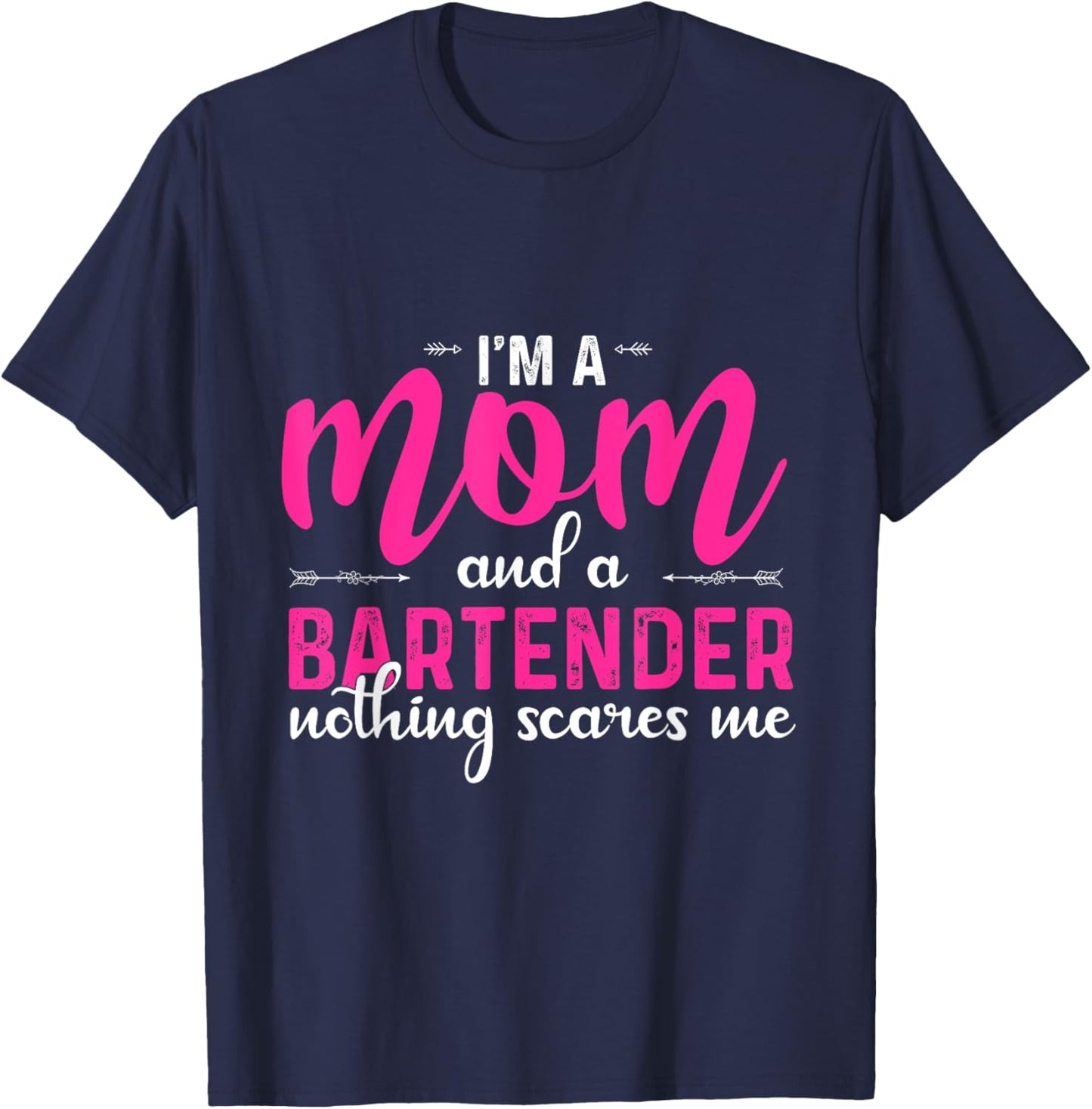 I'm a Mom and a Bartender Nothing Scares Me Funny Mothers T-Shirt - T-Shirt | Navy