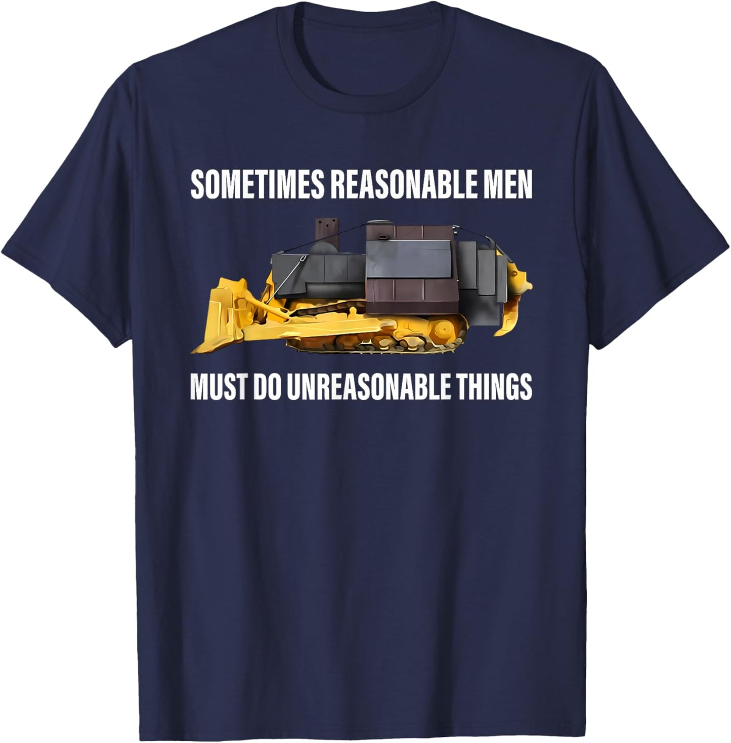 Sometimes Reasonable Men Must Do Unreasonable Things T-Shirt - T-Shirt | Navy