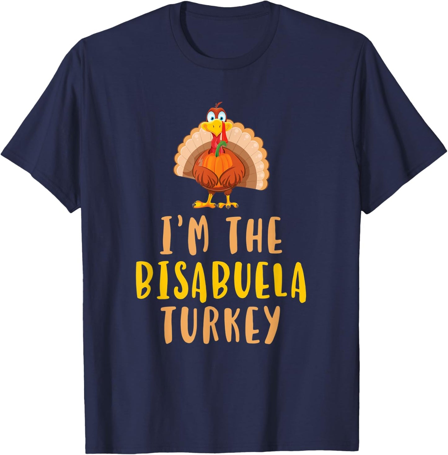I'm The Bisabuela Turkey Family Thanksgiving T-Shirt - T-Shirt | Navy