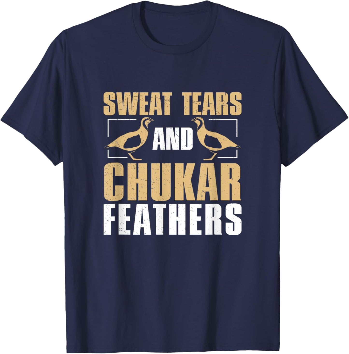 Funny Sweat, Tears And Chukar Feathers For Chukar Whisperers T-Shirt - T-Shirt | Navy