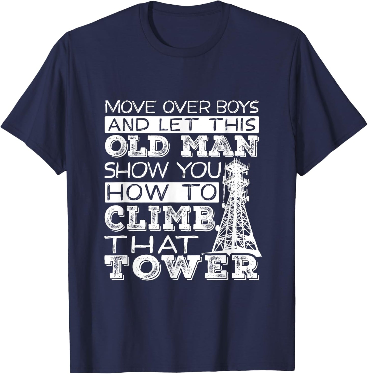 Funny Move Over Boys Old Man Tower Climber T-Shirt - T-Shirt | Navy