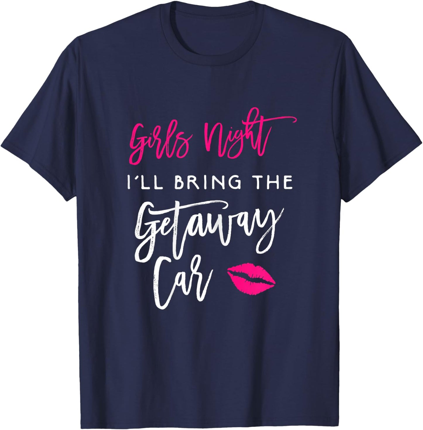 Girls Night Shirt I'll Bring The Getaway Car Funny Party T-Shirt - T-Shirt | Navy