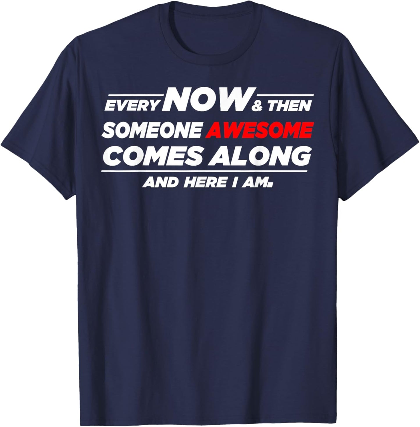 Someone Awesome Comes Along And Here I Am T-Shirt - T-Shirt | Navy