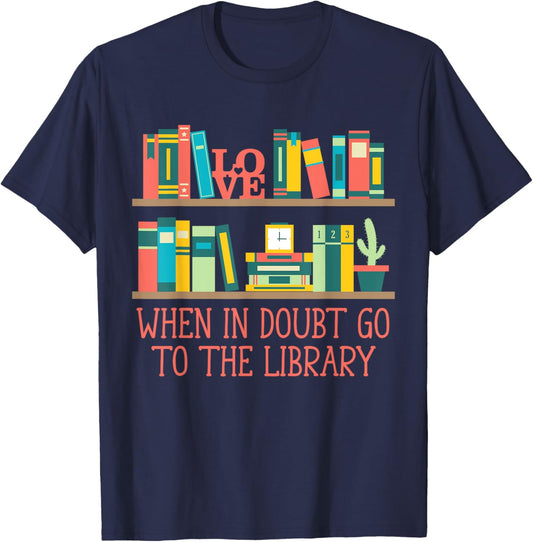 When in Doubt Go to the Library Funny Librarian Humor T-Shirt - T-Shirt | Navy