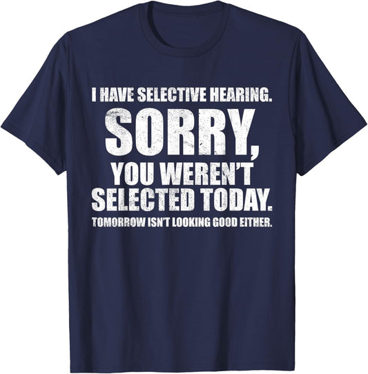 I Have Selective Hearing, You Weren't Selected -Adult Humorous , Black, Small, Short Sleeve T-Shirt - T-Shirt | Navy
