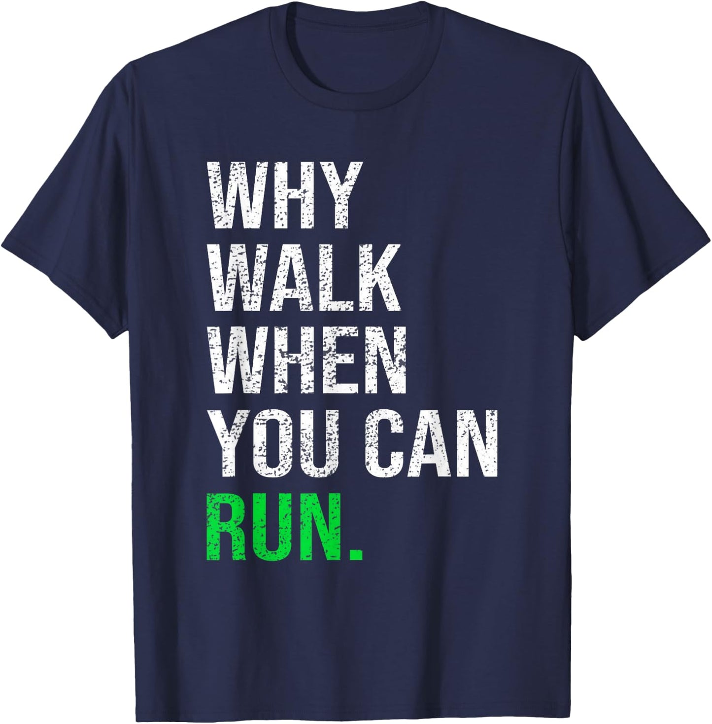 Why Walk When You Can Run Funny Runner Sayings Running Gift T-Shirt - T-Shirt | Navy