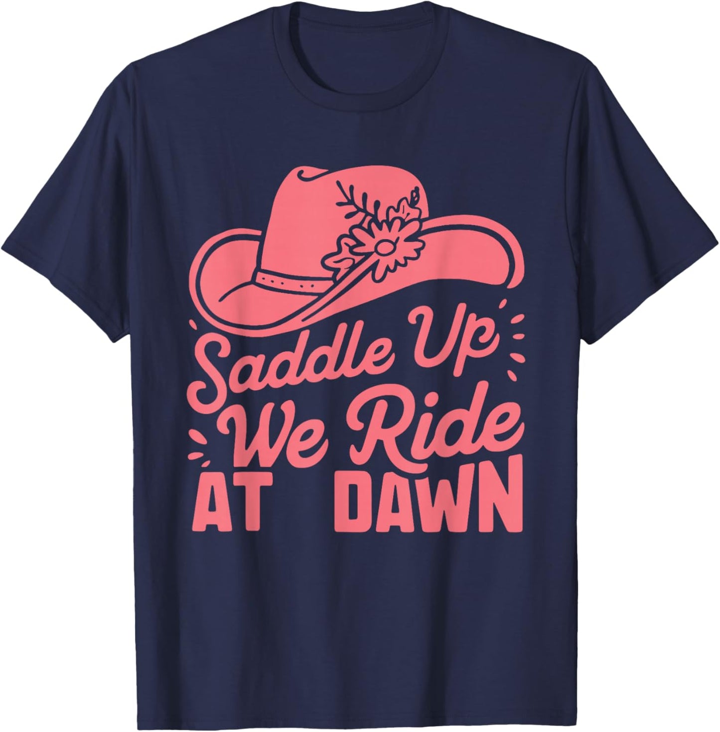 Saddle Up Ladies We Ride At Dawn T-Shirt - T-Shirt | Navy