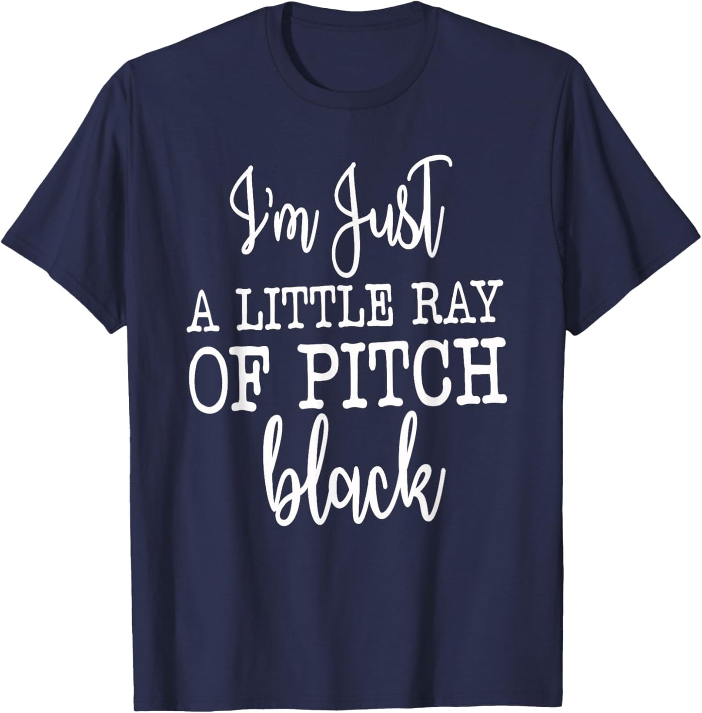 Just A Little Ray Of Pitch Black, Sarcastic Humor Funny Gift , Small T-Shirt - T-Shirt | Navy
