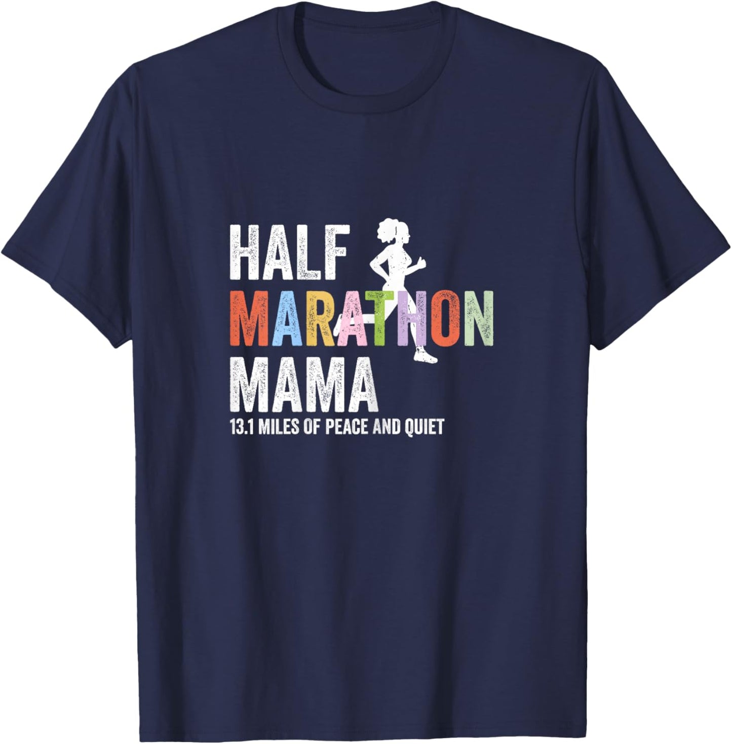 Half Marathon Mama 13.1 Miles of Peace and Quiet Running T-Shirt - T-Shirt | Navy