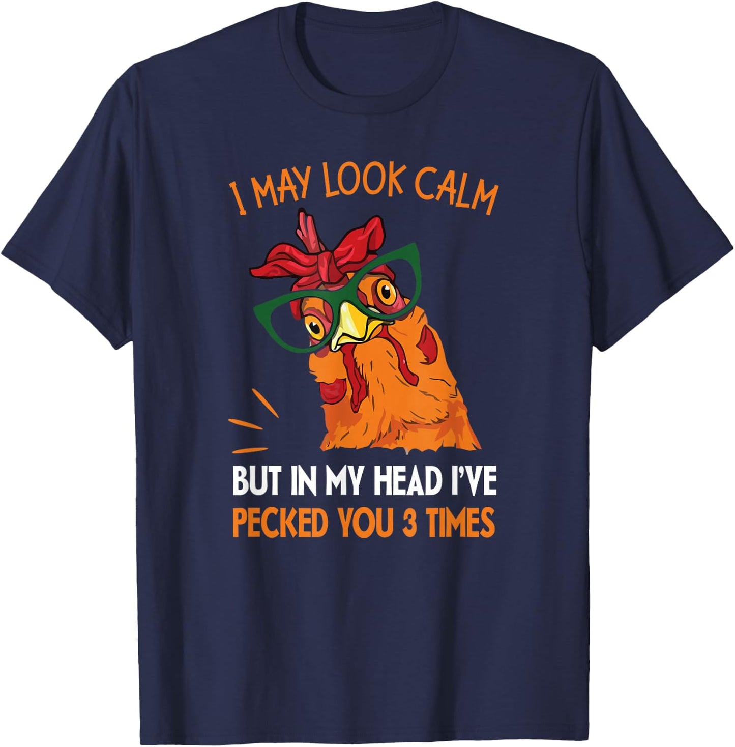 I may look calm but in my head I pecked you 3 Times. T-Shirt - T-Shirt | Navy