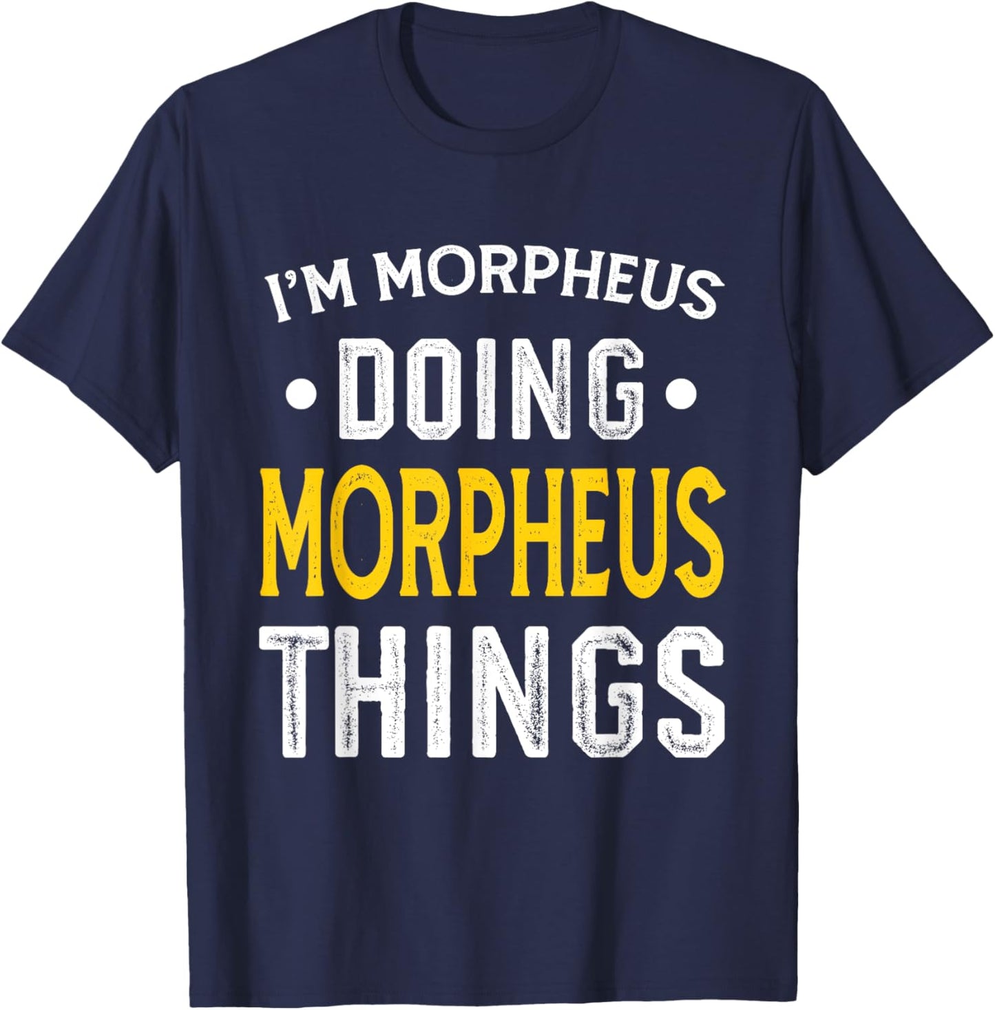 Personalized First Name I'm Morpheus Doing Morpheus Things T-Shirt - T-Shirt | Navy