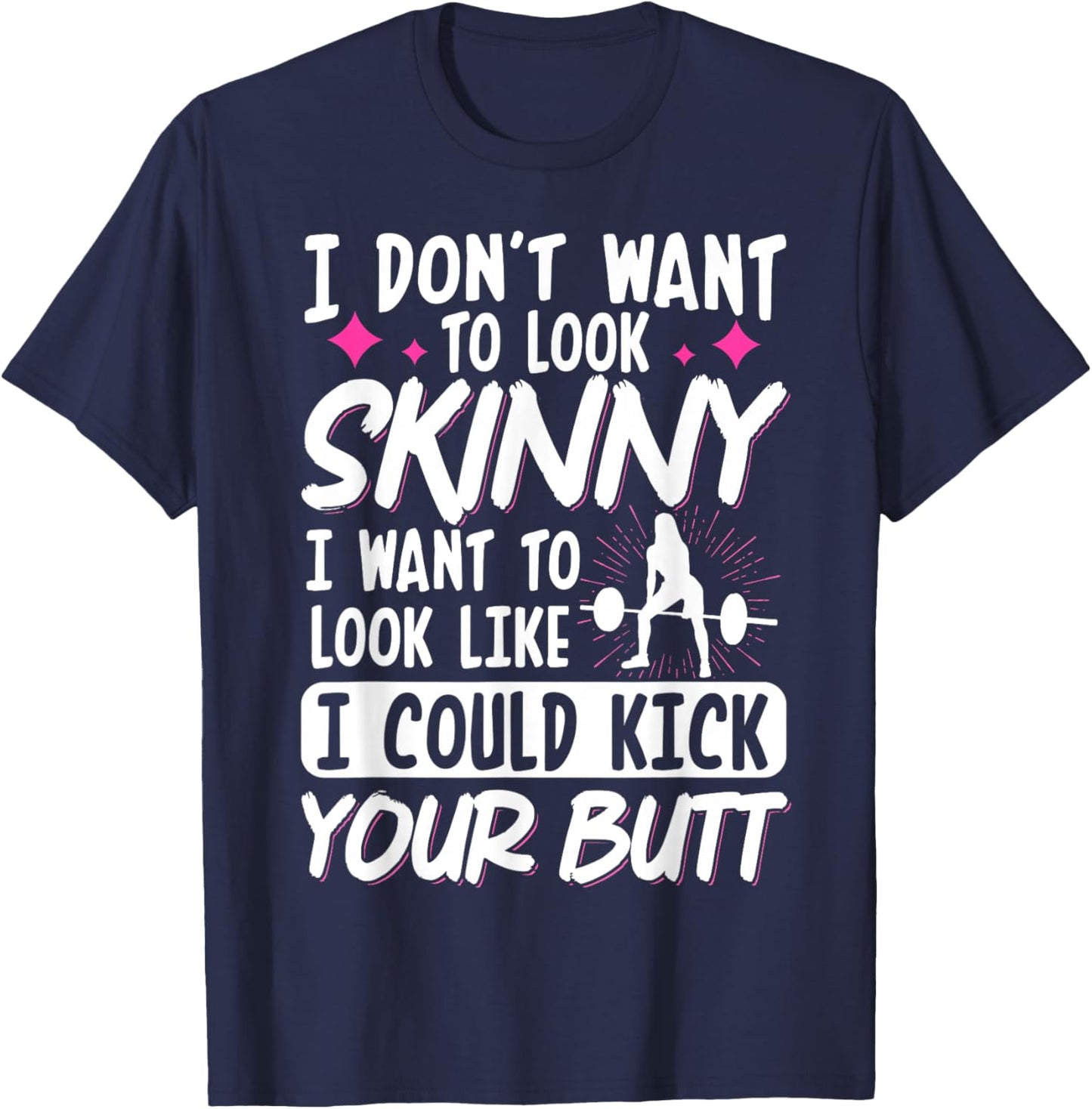I Don't Want To Look Skinny I Want To Look Like T-Shirt - T-Shirt | Navy