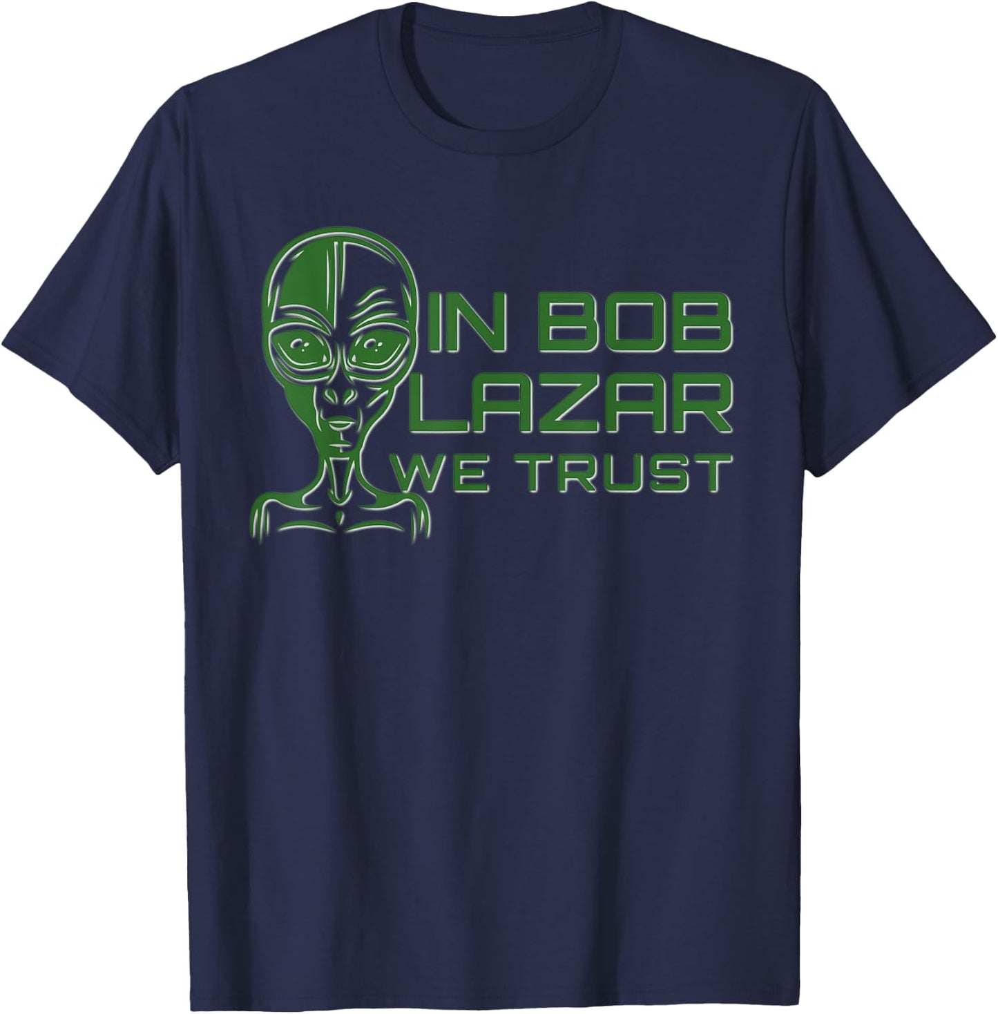 In Bob Lazar We Trust Shirt Area 51 Conspiracy Alien UFO T-Shirt - T-Shirt | Navy