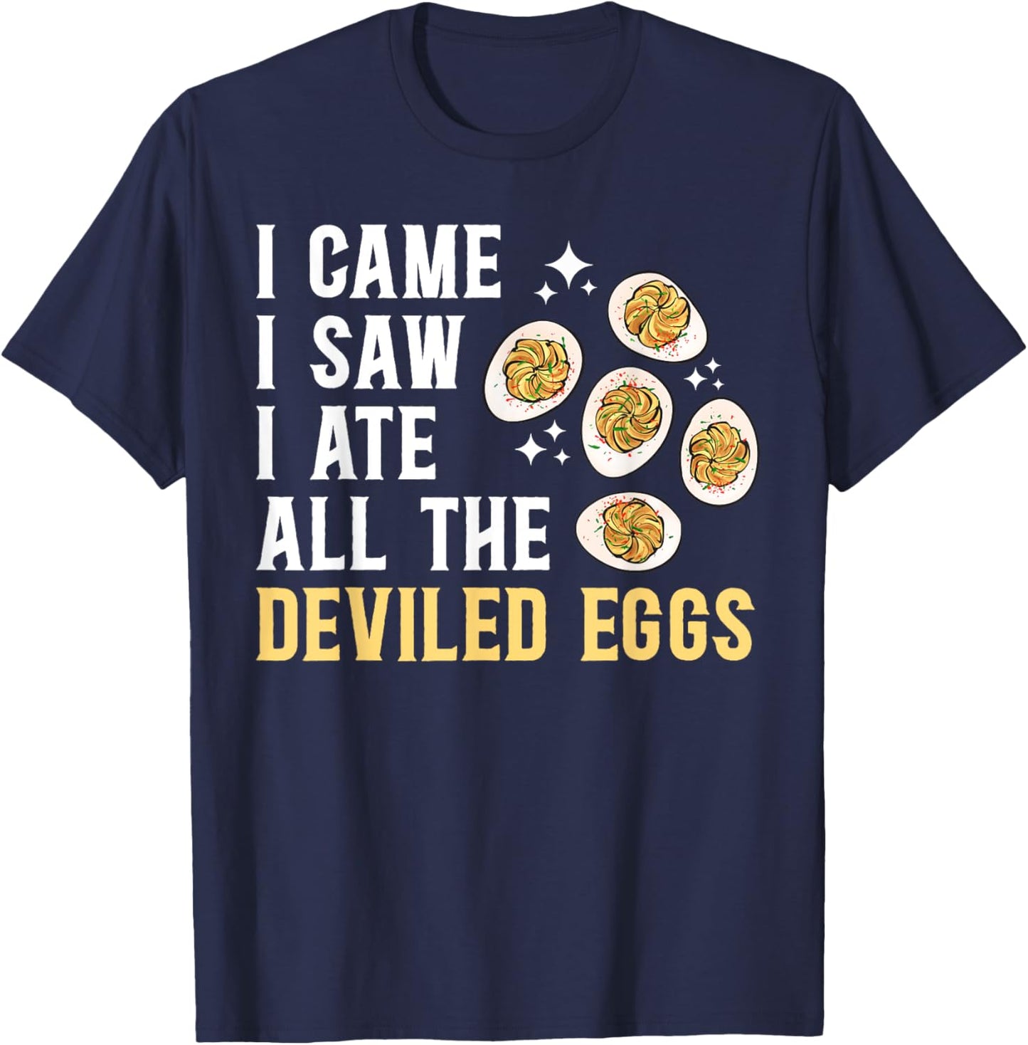 Deviled Egg I Ate All The Deviled Eggs T-Shirt - T-Shirt | Navy