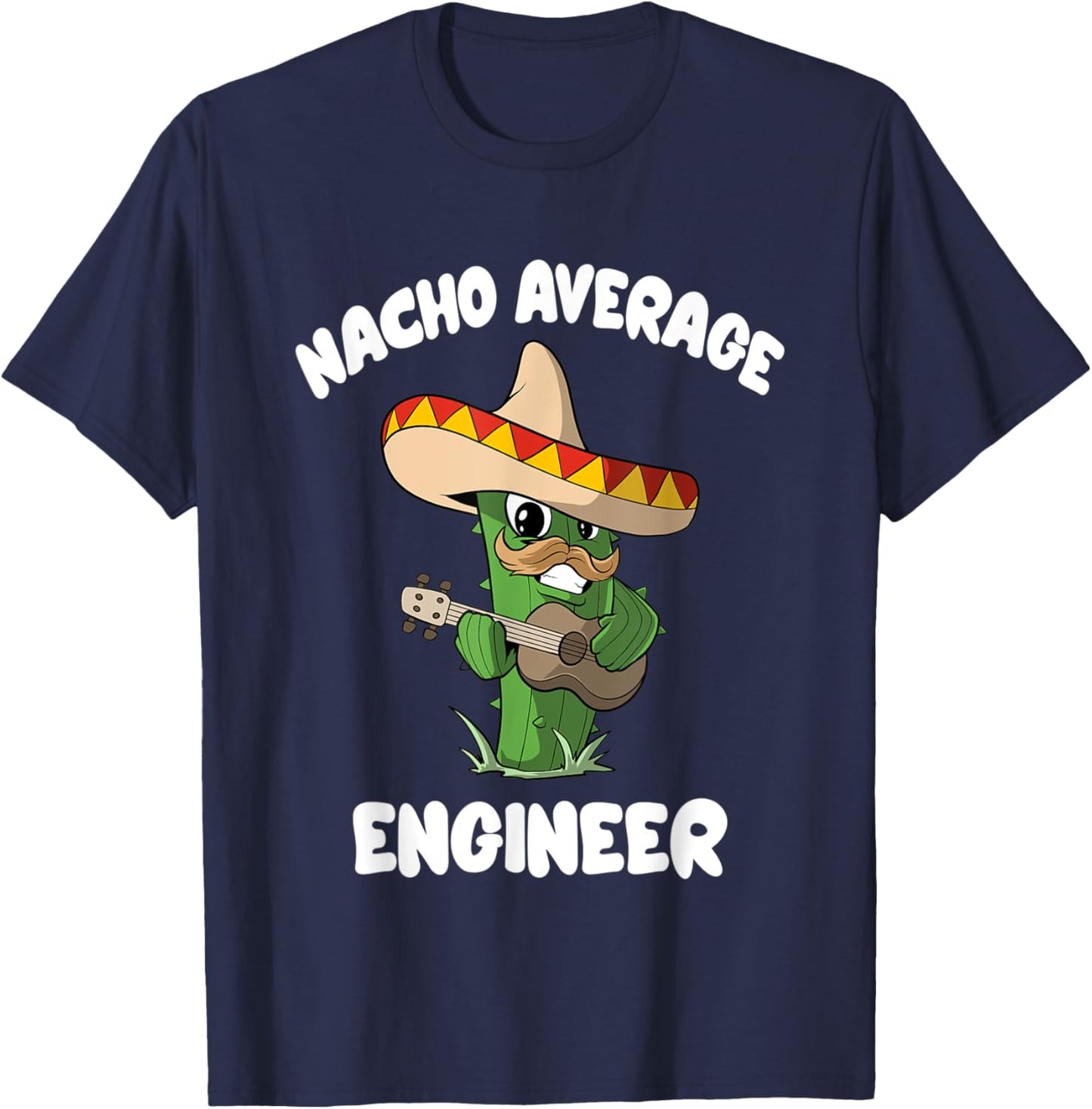 Funny Engineer Joke Humor - Nacho Average Engineer T-Shirt - T-Shirt | Navy