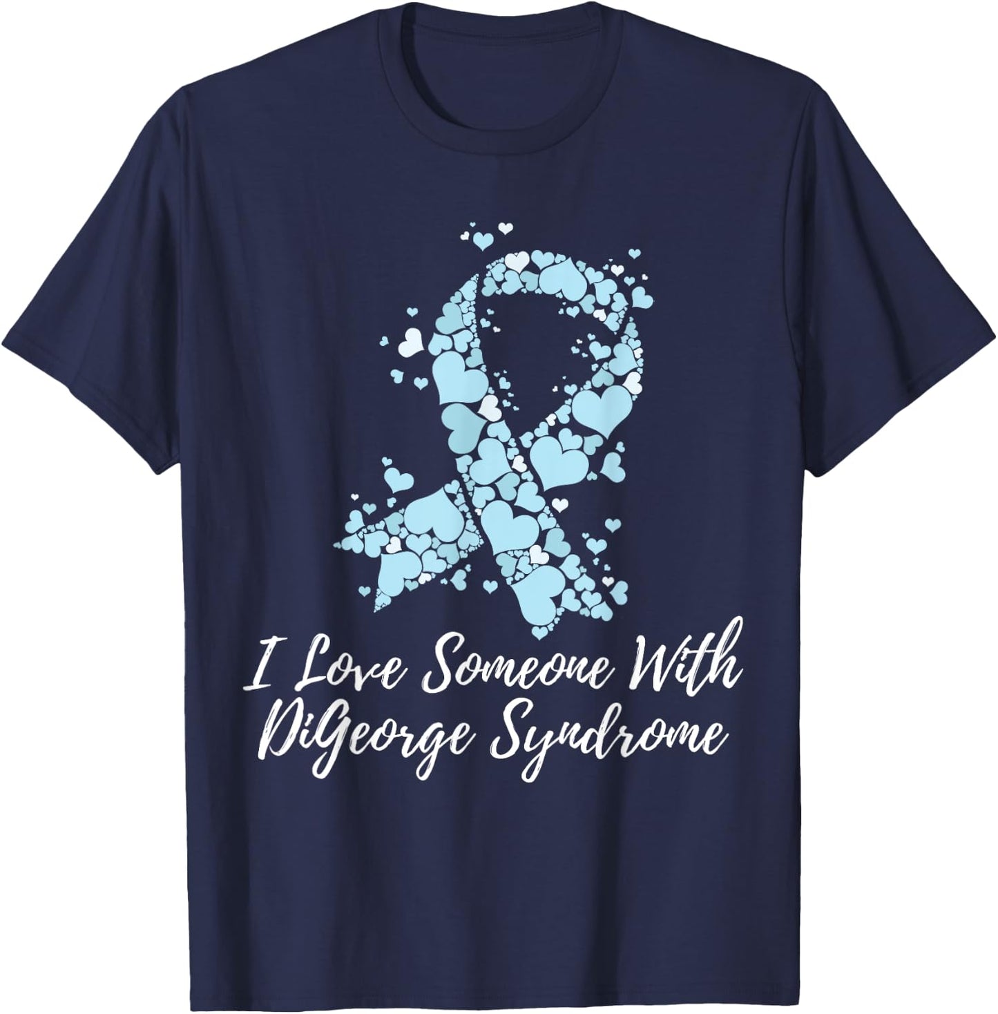 I Love Someone With DiGeorge Syndrome Awareness T-Shirt - T-Shirt | Navy