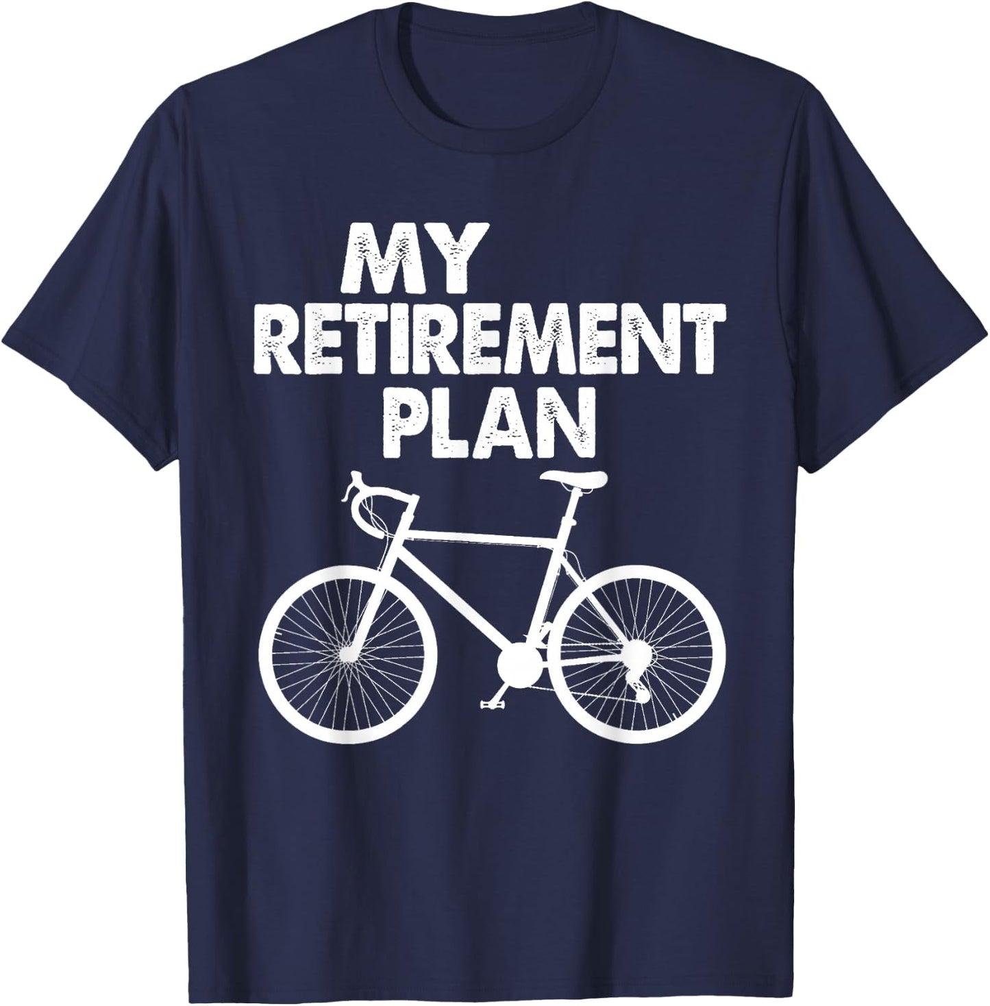 My Retirement Plan Bicycle Bike Riding Retired Cyclist T-Shirt - T-Shirt | Navy