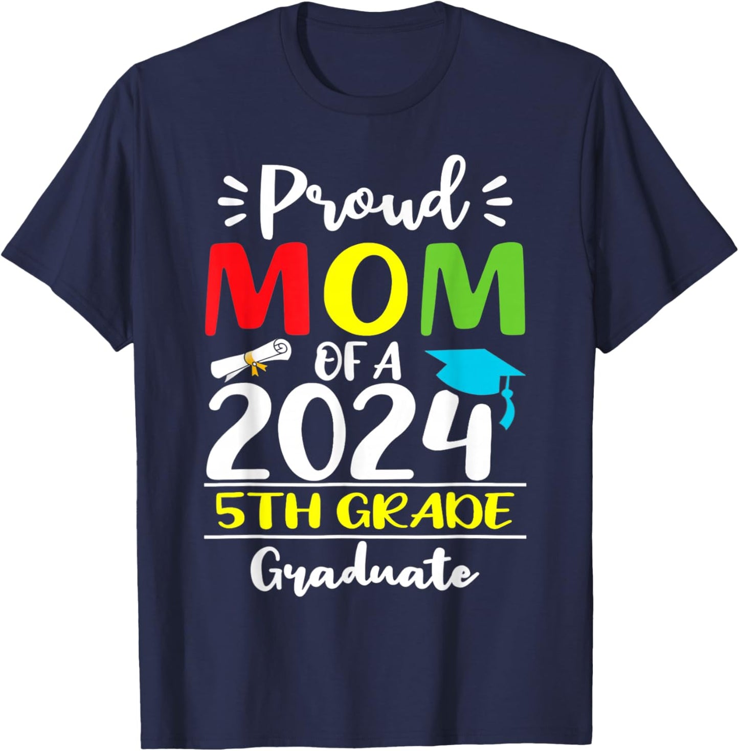 Funny Proud Mom Of A 2024 5th Grade Graduate Graduation T-Shirt - T-Shirt | Navy