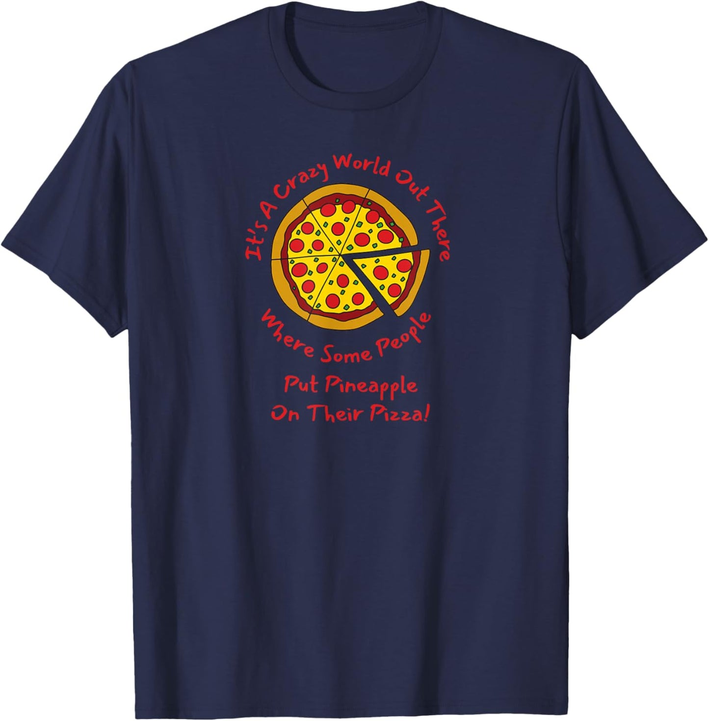 The World can be Crazy, Foodie Adult Humor for Pizza Eaters T-Shirt - T-Shirt | Navy