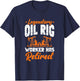 Legendary Oil Rig Worker Has Retired Oilfield Retirement T-Shirt - T-Shirt | Navy
