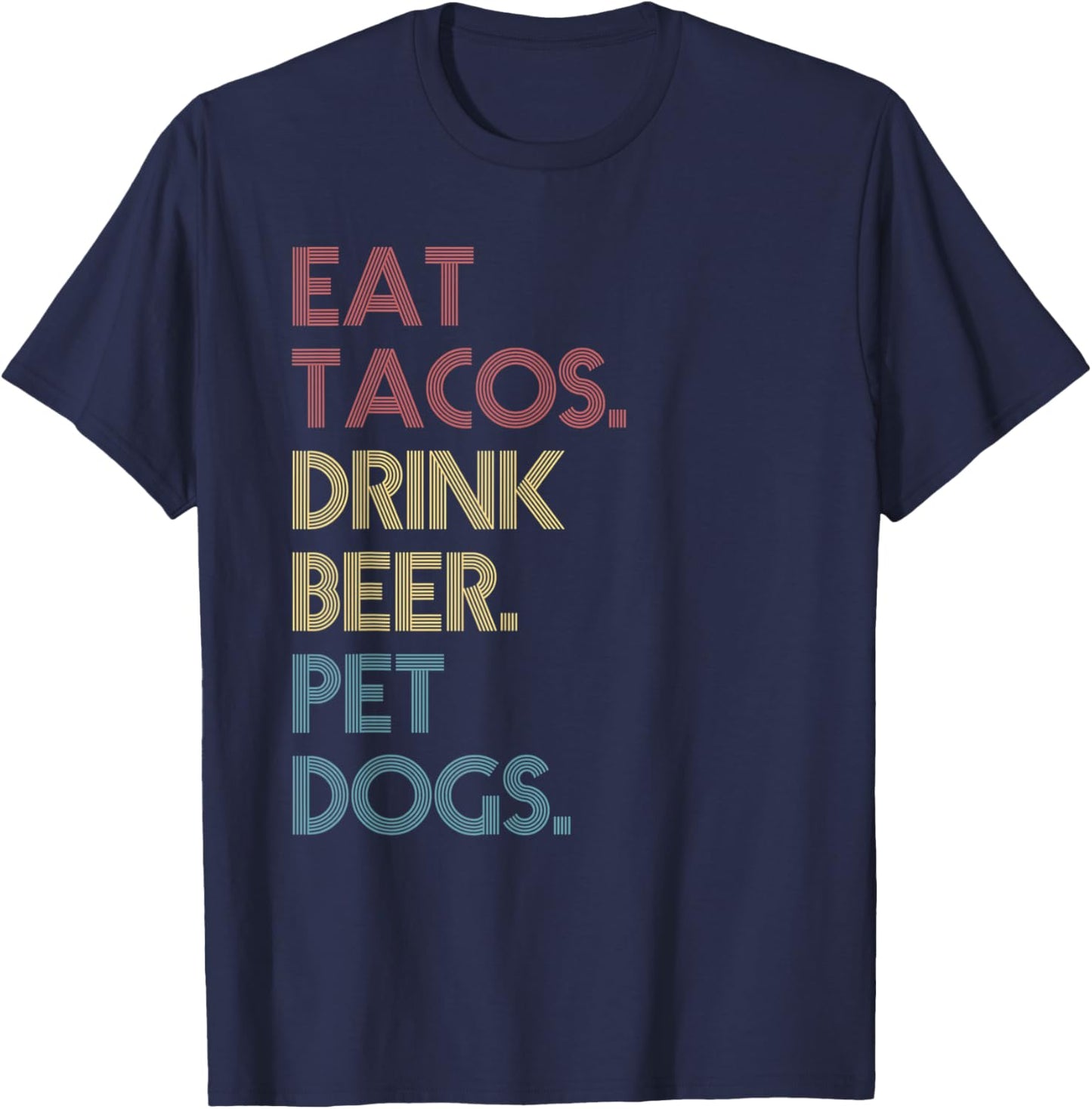 Eat Tacos Drink Beer Pet Dogs Funny Quote Vintage Retro T-Shirt - T-Shirt | Navy