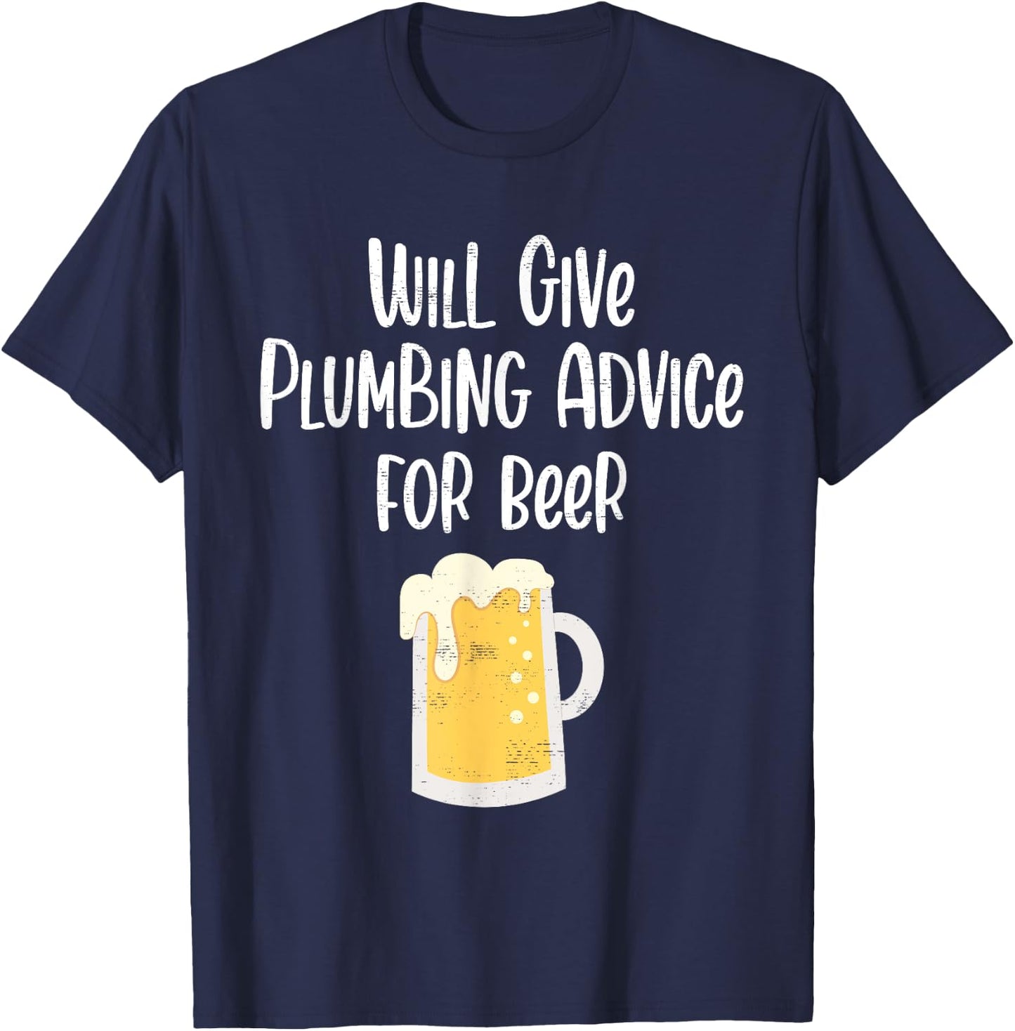 Will Give Plumbing Advice for Beer Funny Plumber Gag Gifts T-Shirt - T-Shirt | Navy