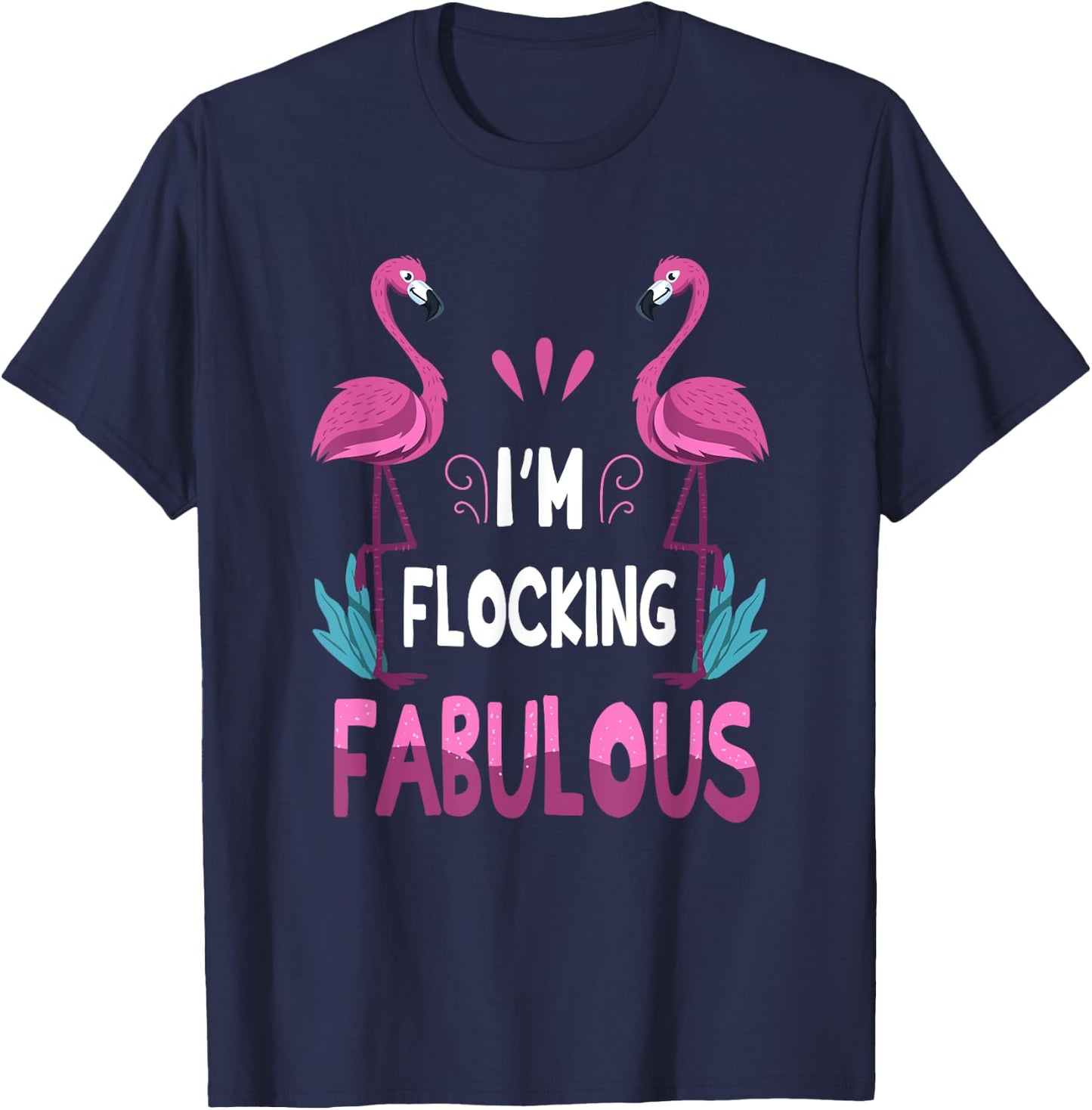 I'm Flocking Fabulous Pink Flamingo Funny Summer Bird Lover T-Shirt - T-Shirt | Navy