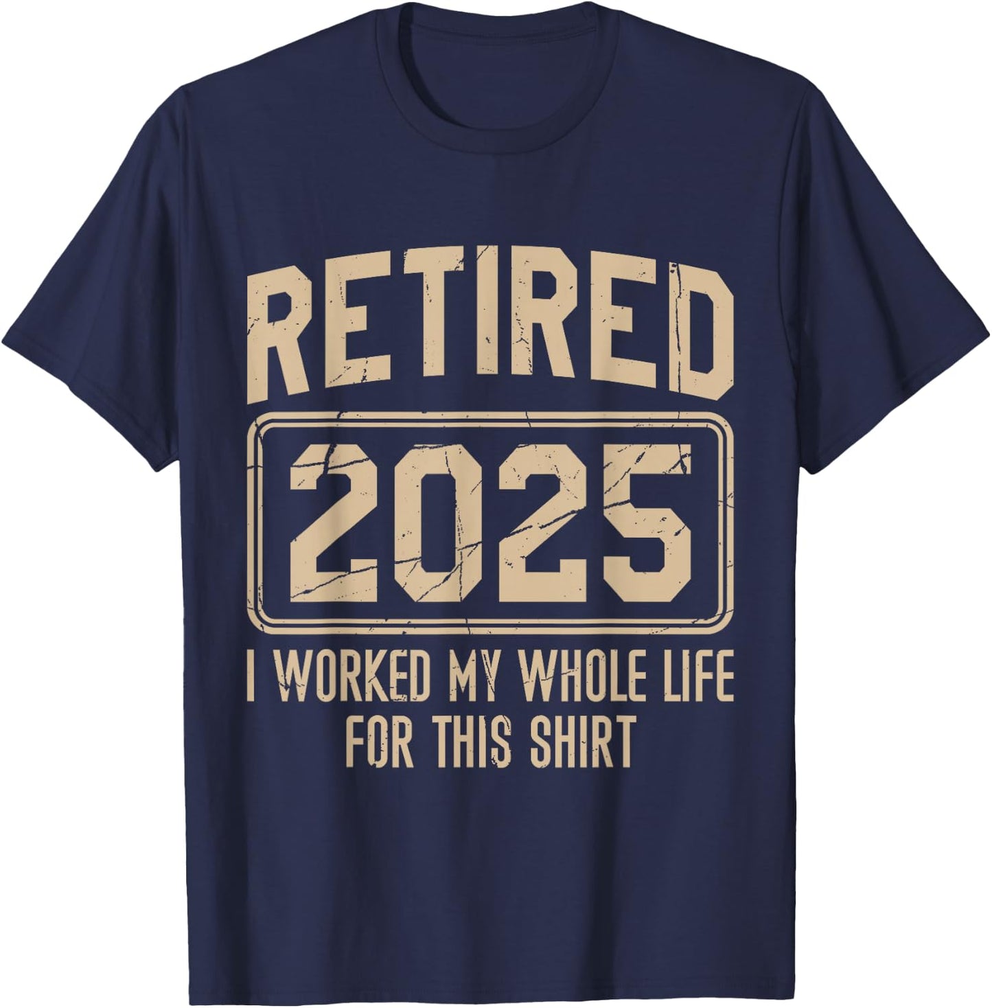 Funny Retirement Retired 2025 I Work My Whole Life For This T-Shirt - T-Shirt | Navy