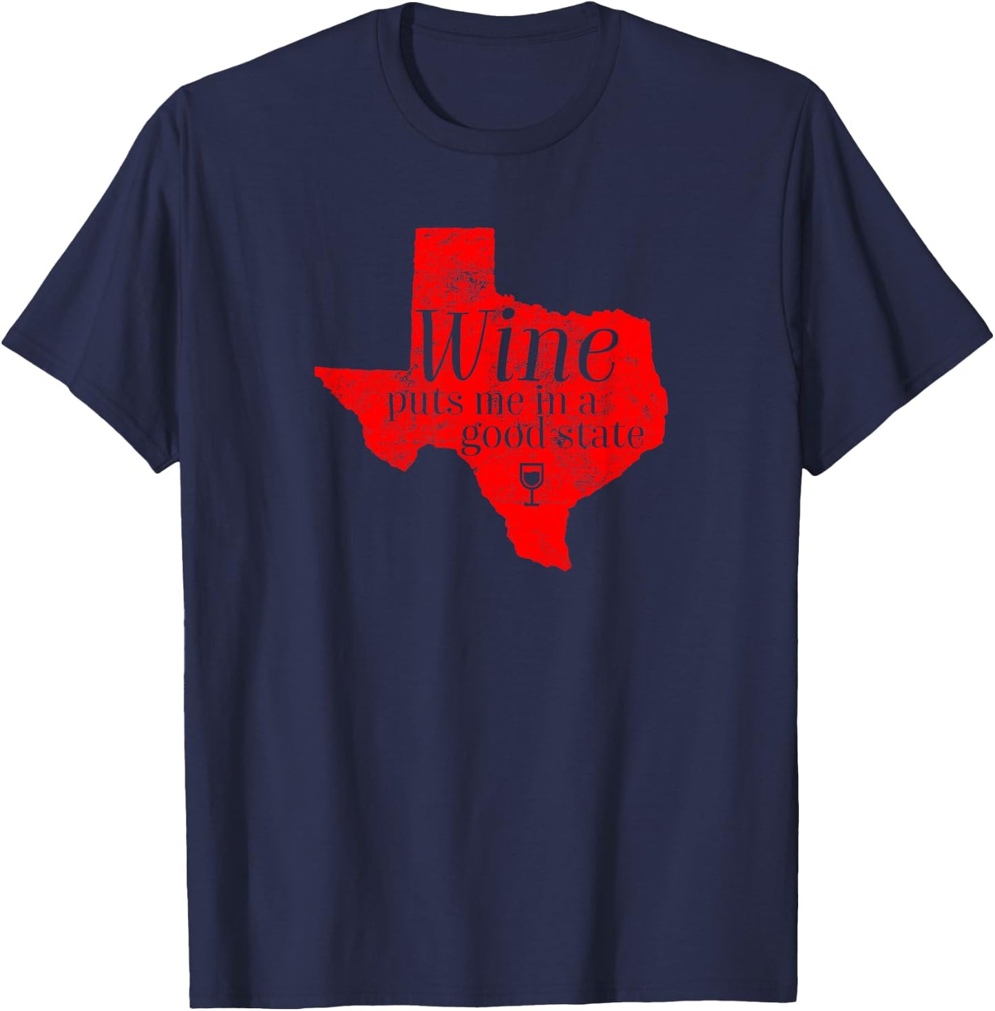 Wine Puts Me In A Good State Texas Lover Funny Texan Gift T-Shirt - T-Shirt | Navy
