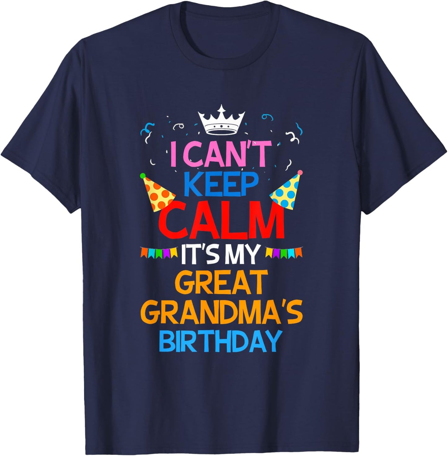 I Can't Keep Calm It's My Great Grandma's Birthday T-Shirt - T-Shirt | Navy