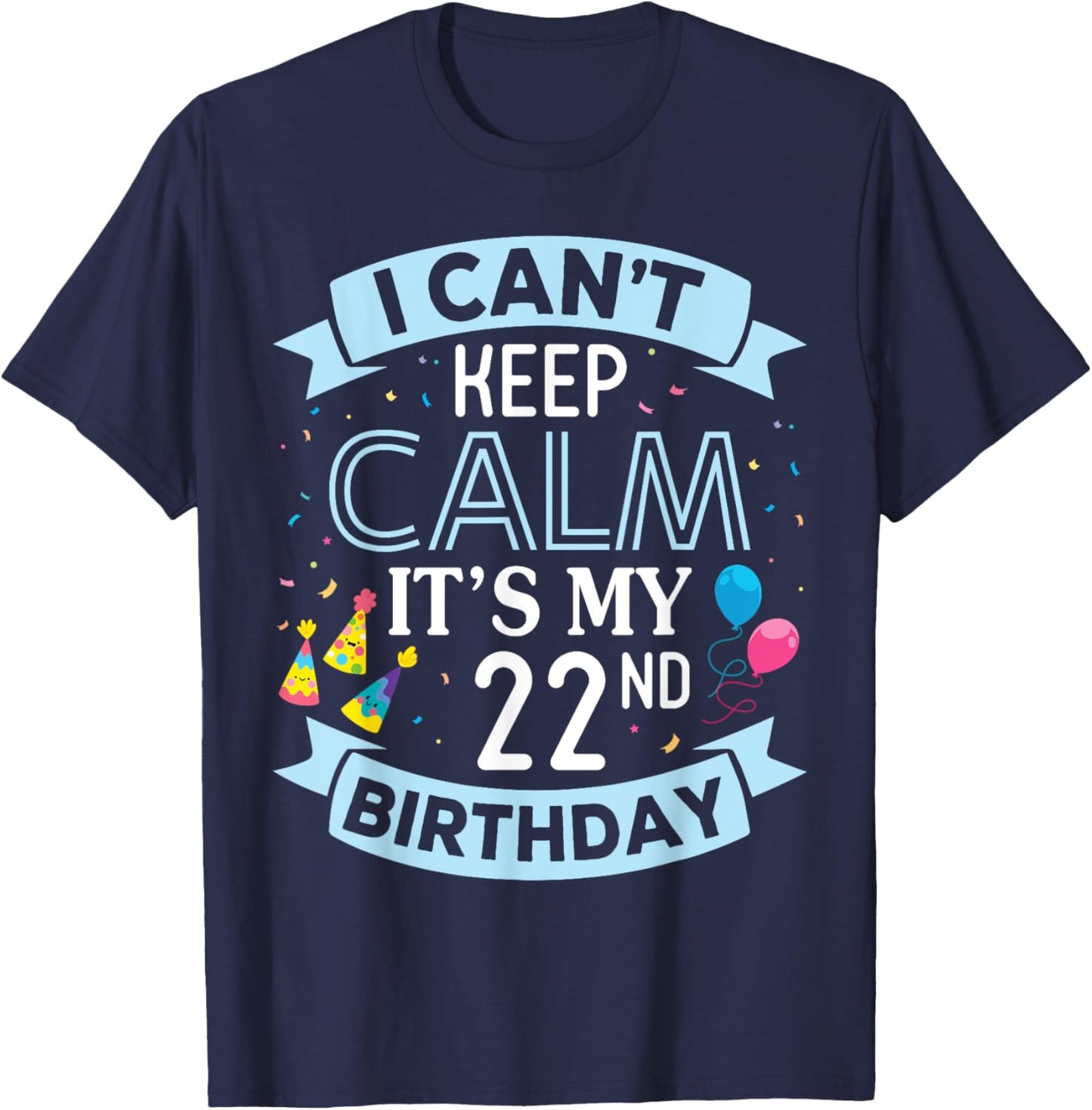 I Can't Keep Calm It's My 22nd Birthday 22 Years Old To Me T-Shirt - T-Shirt | Navy