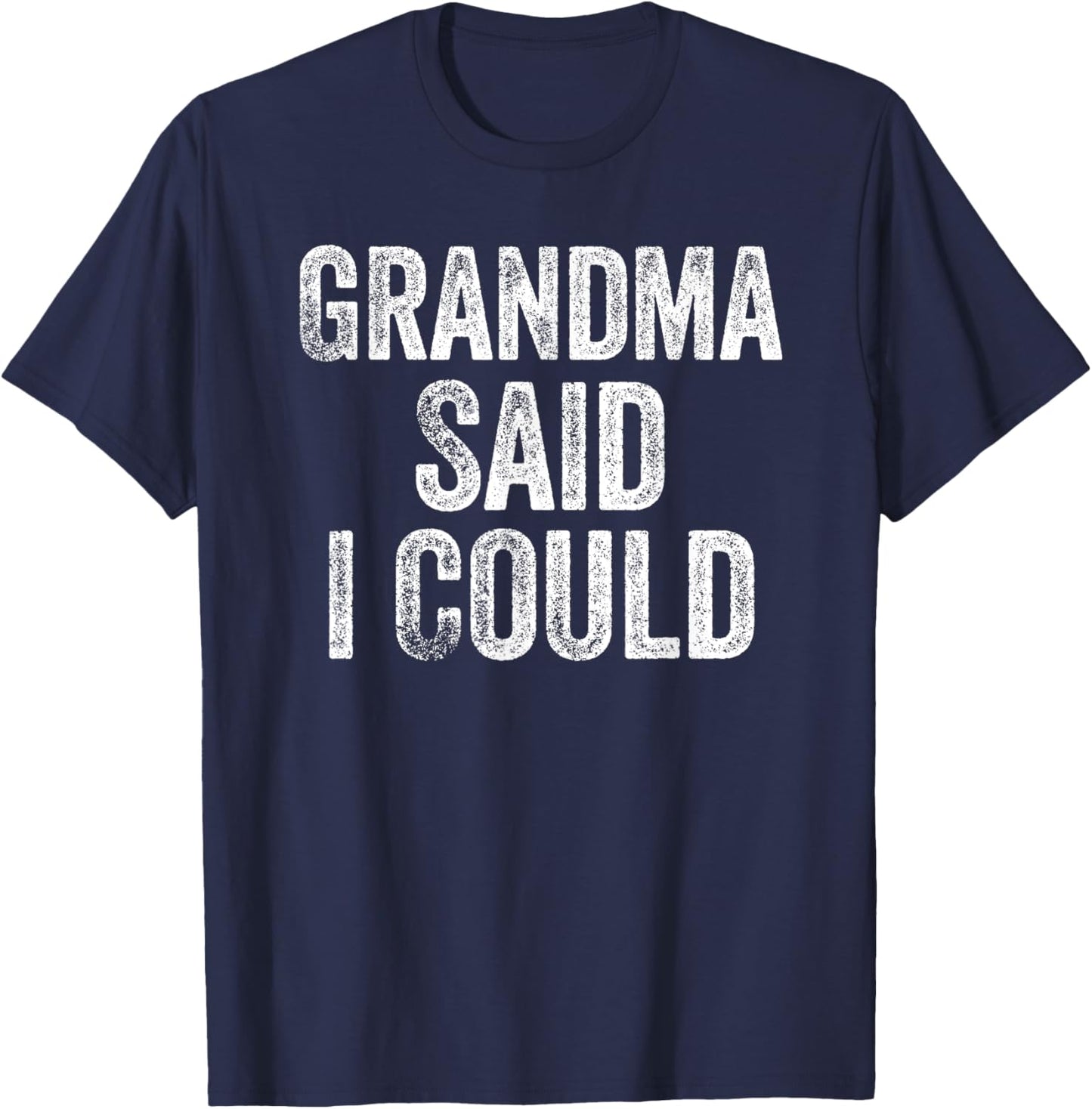 Grandma Said I Could Funny Grandchild Grandson Granddaughter T-Shirt - T-Shirt | Navy