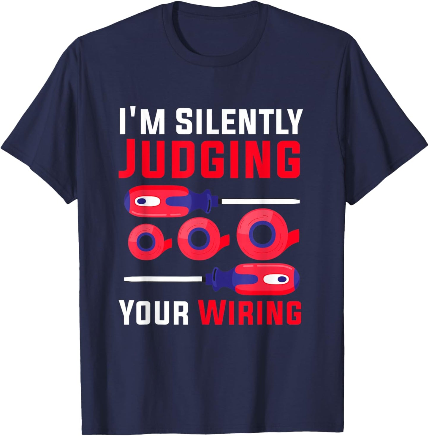I'm Silently Judging Your Wiring for Electricians Engineers T-Shirt - T-Shirt | Navy